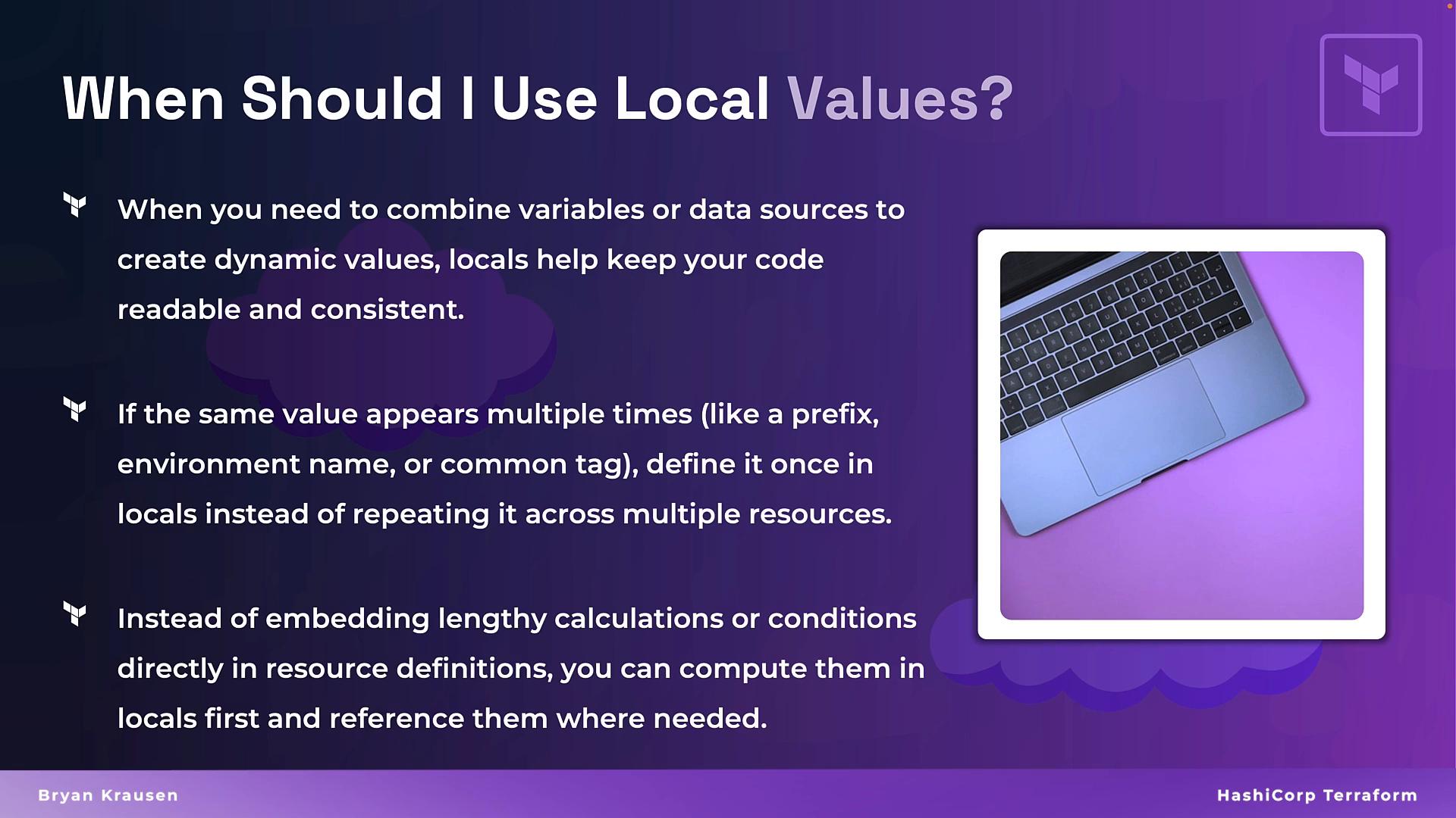 A purple presentation slide titled "When Should I Use Local Values?" with bullet points explaining when to use locals in code. On the right is a framed photo of a laptop on a purple background and HashiCorp Terraform branding along the bottom.