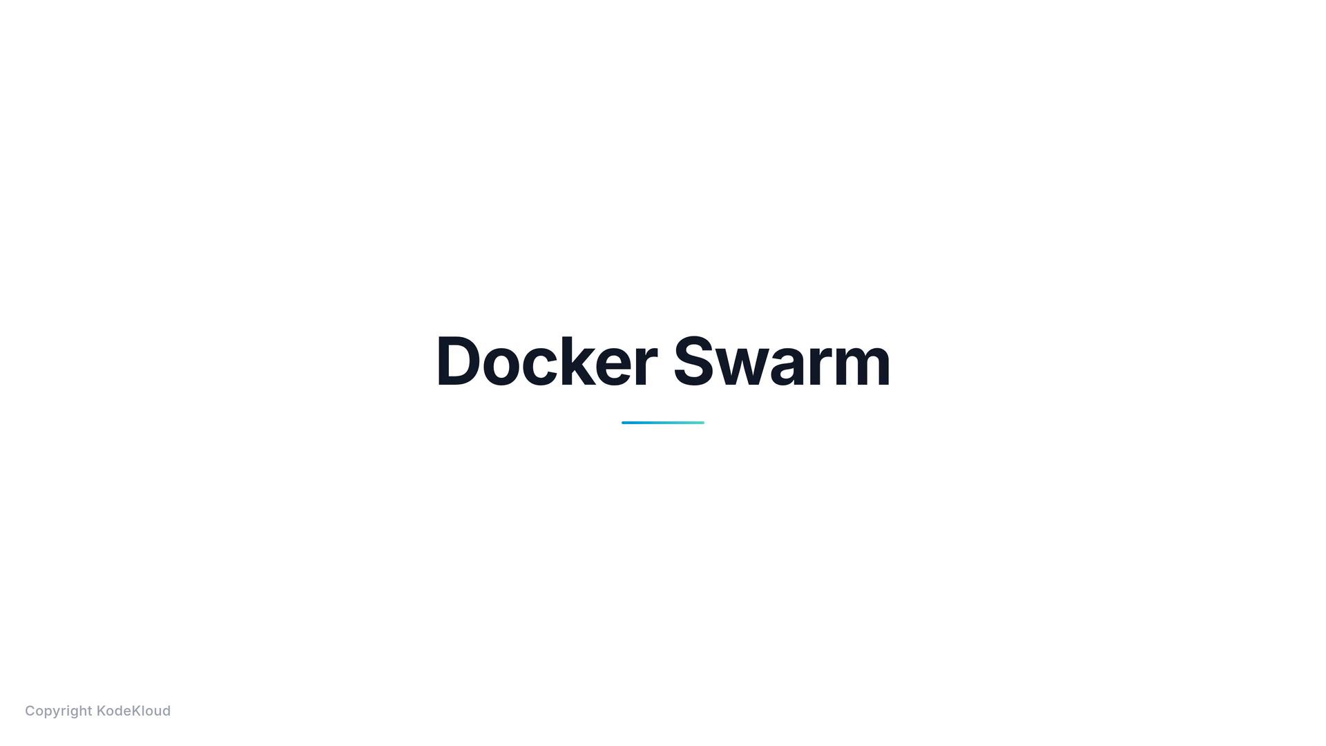 A minimalist slide showing the words "Docker Swarm" centered on a white background with a small blue-to-teal underline and "Copyright KodeKloud" in the bottom-left corner.