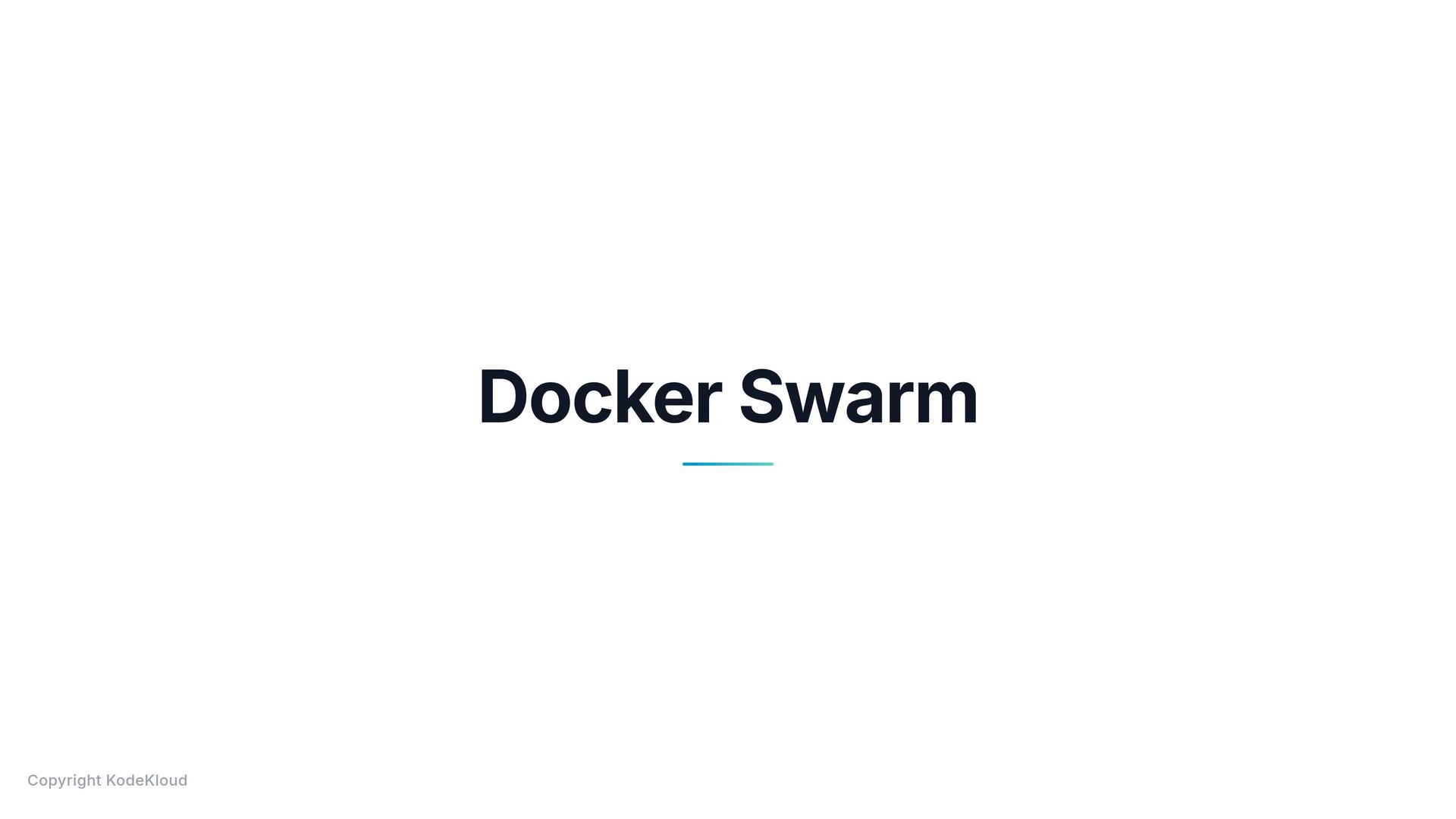 A minimalist slide showing the words "Docker Swarm" centered on a white background with a small blue-to-teal underline and "Copyright KodeKloud" in the bottom-left corner.