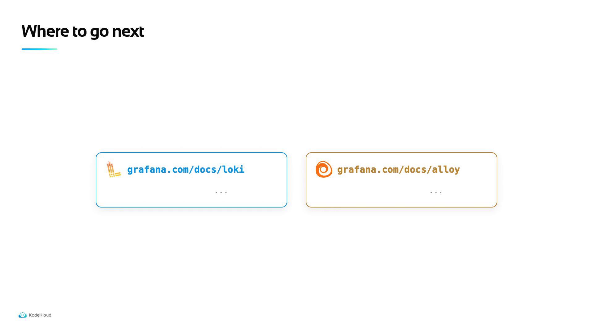 A slide titled "Where to go next" with two rounded link cards: a blue one for grafana.com/docs/loki and an orange one for grafana.com/docs/alloy. Each card shows a small logo and an ellipsis.