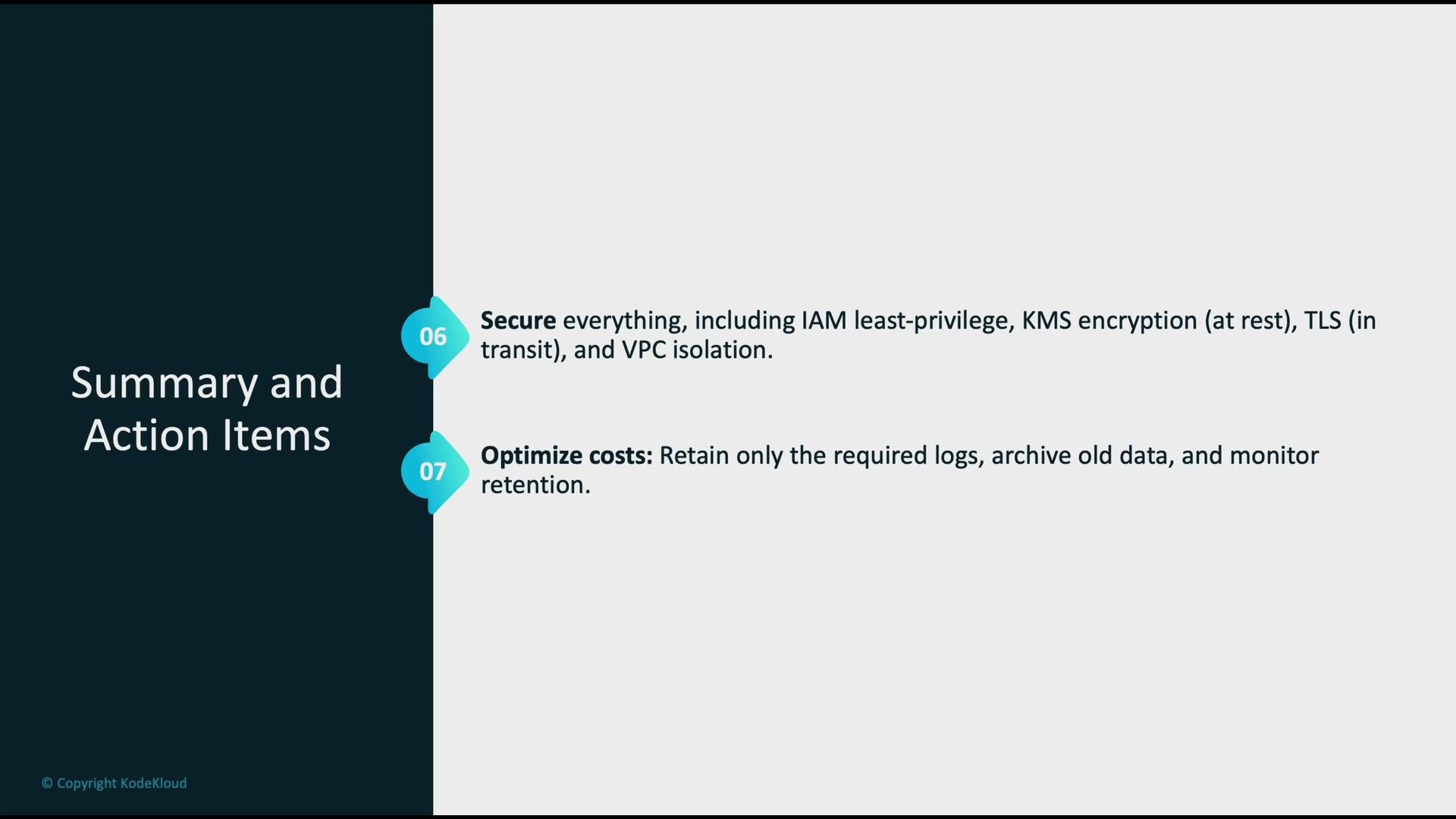 The image outlines two action items: securing systems using IAM, KMS encryption, and VPC isolation, and optimizing costs by managing logs, archiving data, and monitoring retention.