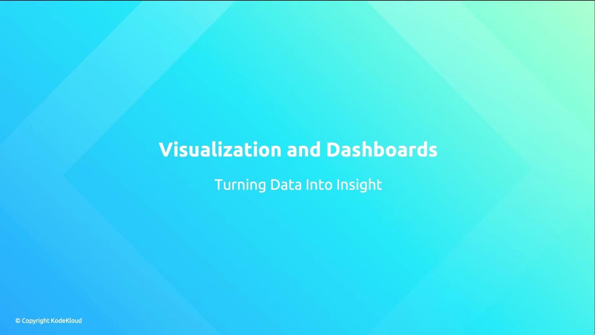 The image is a blue gradient slide that reads "Visualization and Dashboards" and "Turning Data Into Insight," with a copyright note for KodeKloud.