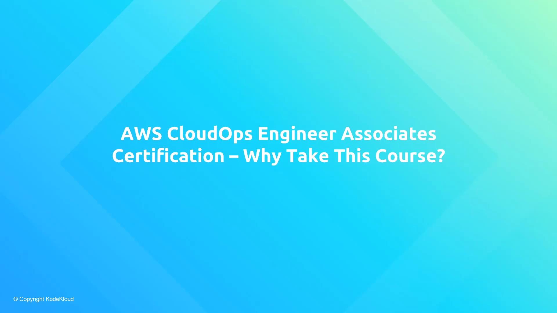 A blue gradient slide with the title "AWS CloudOps Engineer Associates Certification – Why Take This Course?" centered in bold white text. A small "© Copyright KodeKloud" appears in the bottom-left corner.