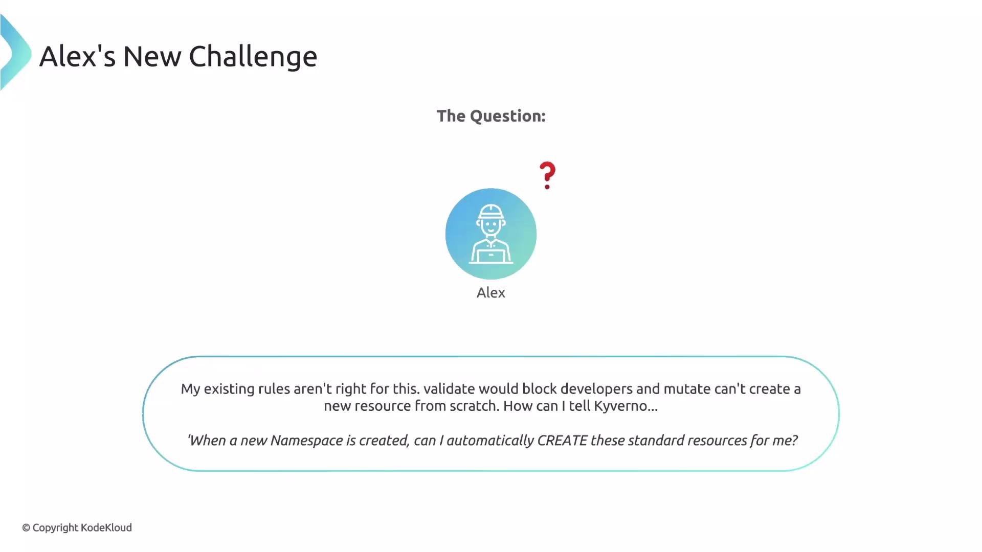 The image presents a challenge faced by Alex who is wondering how to automatically create standard resources when a new namespace is created, considering existing rules block certain actions.