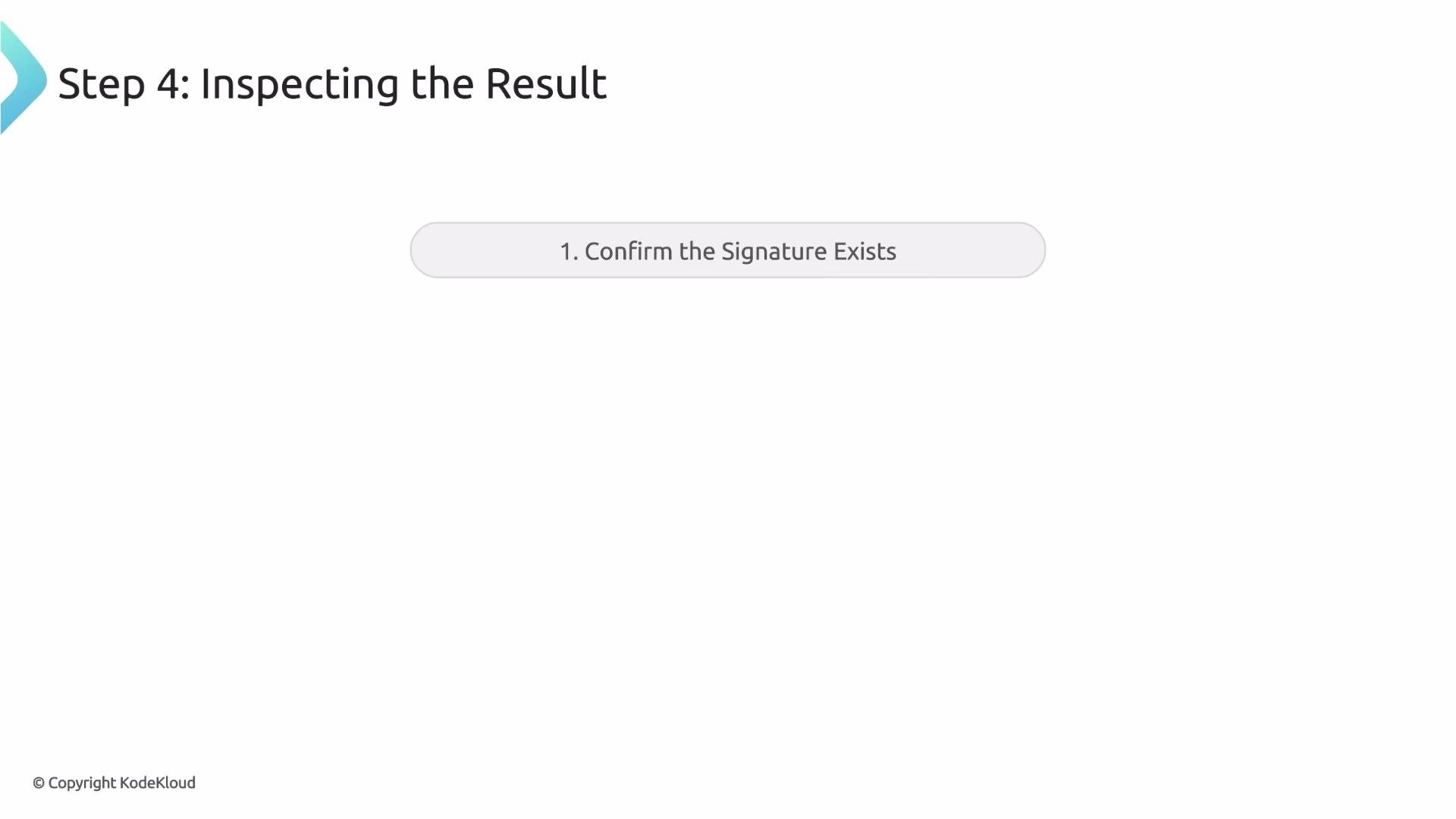 The image shows a step in a process titled "Step 4: Inspecting the Result," with the task "1. Confirm the Signature Exists."