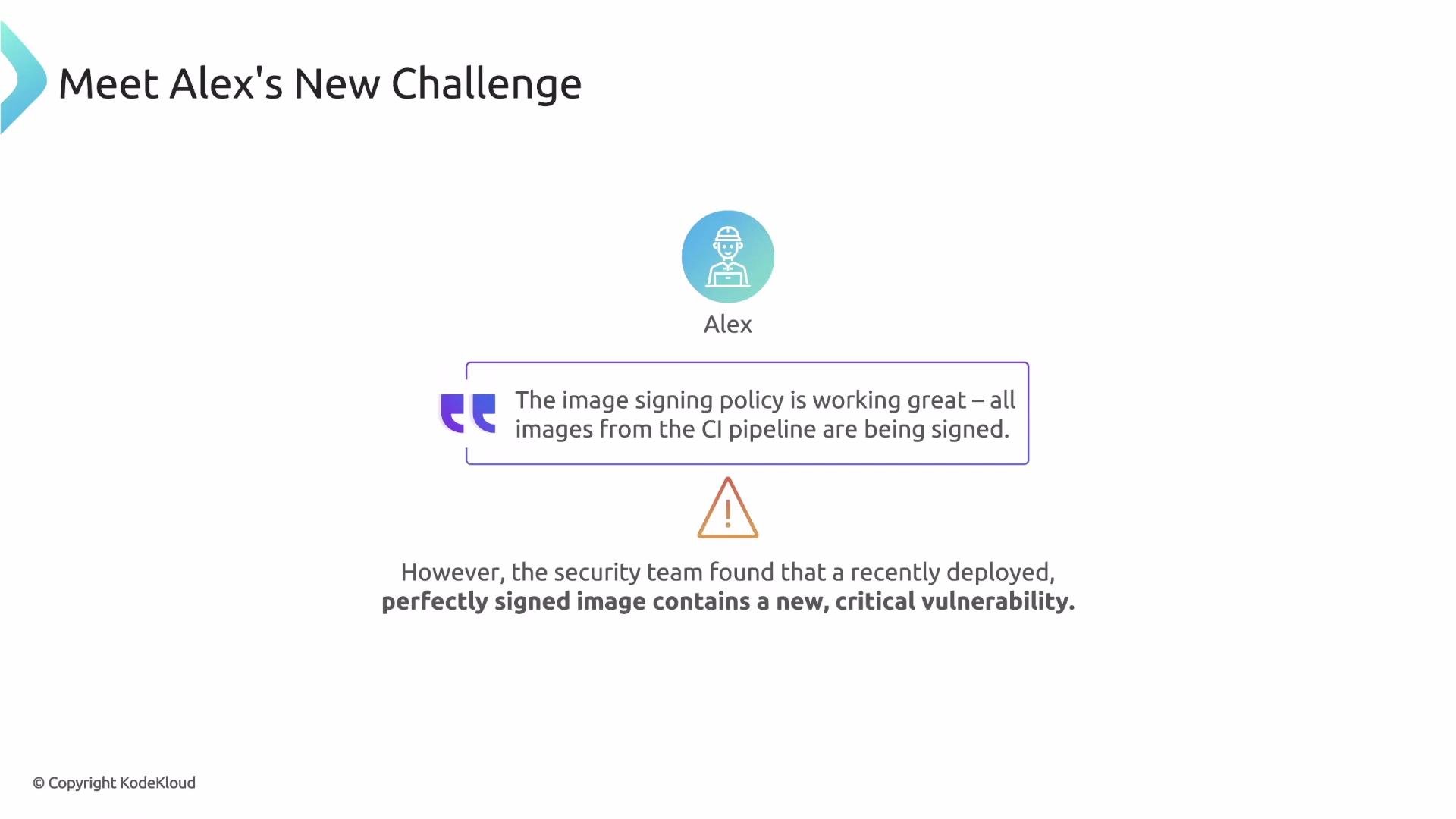 The image shows a challenge faced by Alex, where image signing in the CI pipeline seems successful, but a signed image has a critical vulnerability.