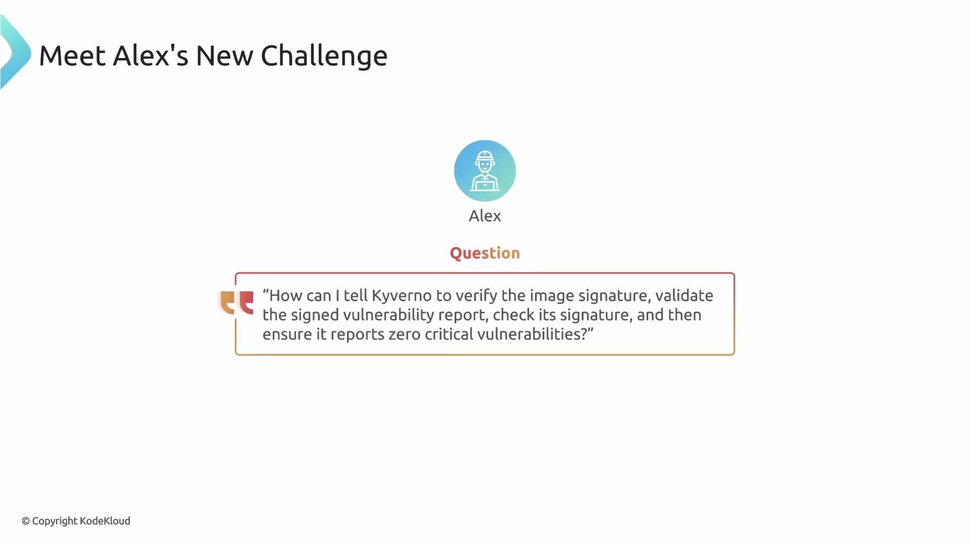 The image presents a challenge for Alex about verifying image signatures and validating vulnerability reports using Kyverno, ensuring zero critical vulnerabilities.
