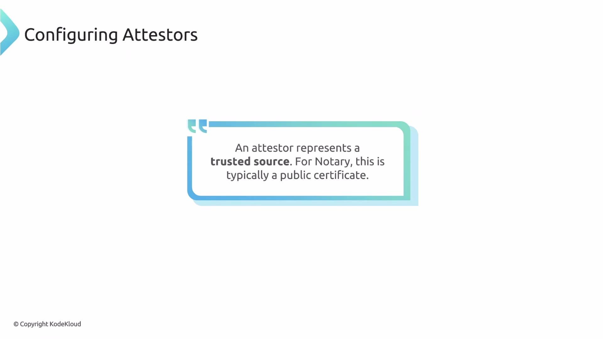 The image shows a text box explaining that an attestor represents a trusted source, typically a public certificate for Notary. It is labeled "Configuring Attestors."