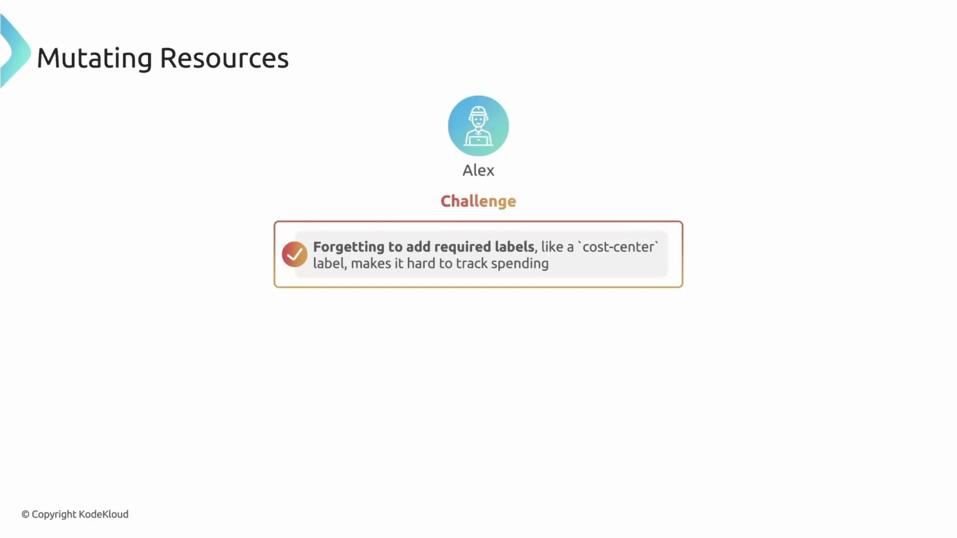 The image illustrates a challenge related to forgetting to add required labels, like a 'cost-center' label, which makes tracking spending difficult. It features an icon labeled "Alex" along with this challenge description.