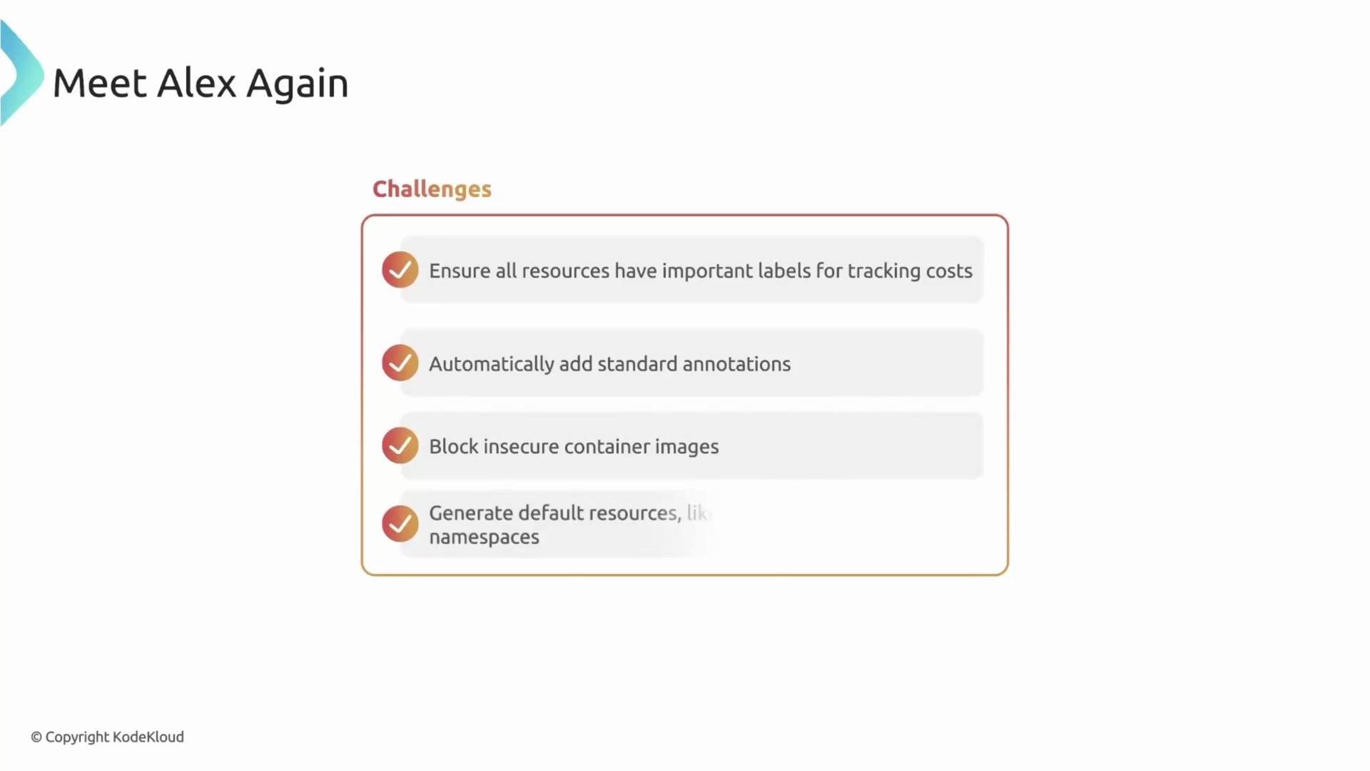 The image is a slide titled "Meet Alex Again" that lists challenges, including ensuring resources have labels for cost tracking, adding annotations, blocking insecure container images, and generating default resources like namespaces.