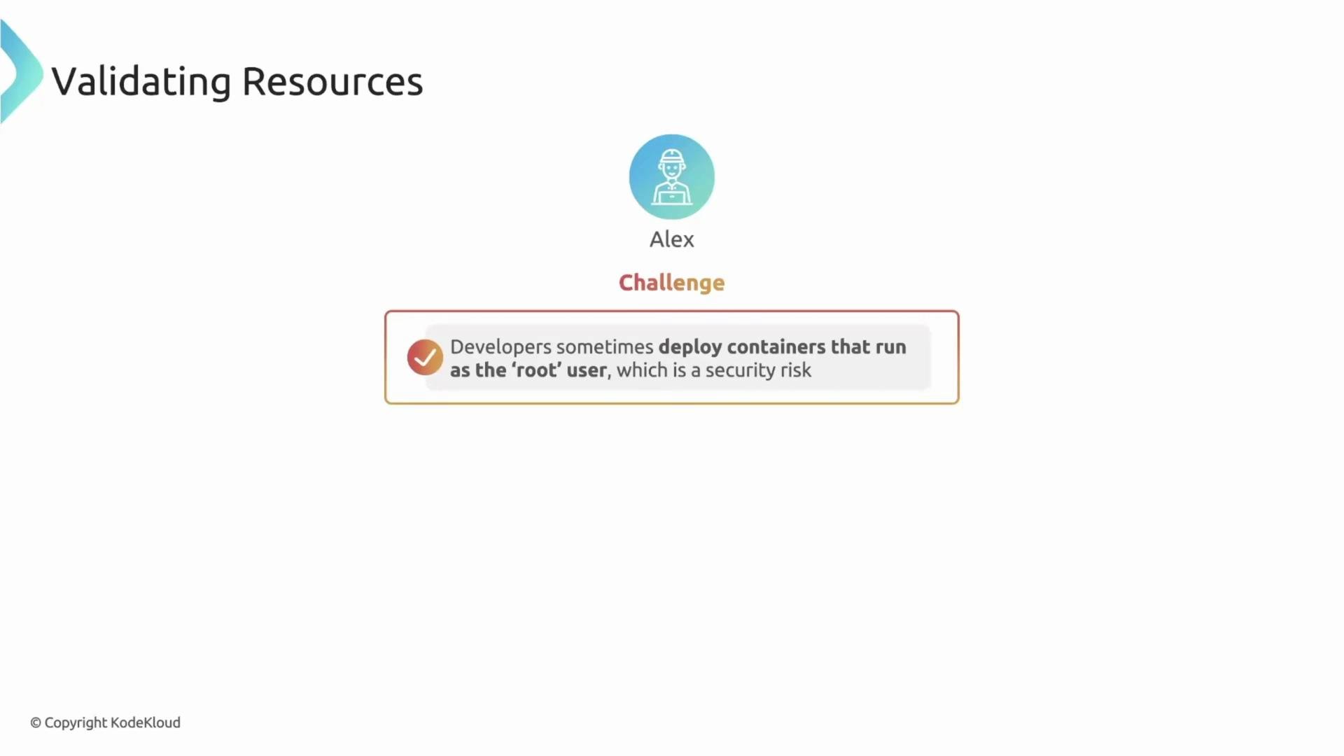 The image highlights a challenge involving "validating resources," with an issue where developers deploy containers as the 'root' user, posing a security risk.