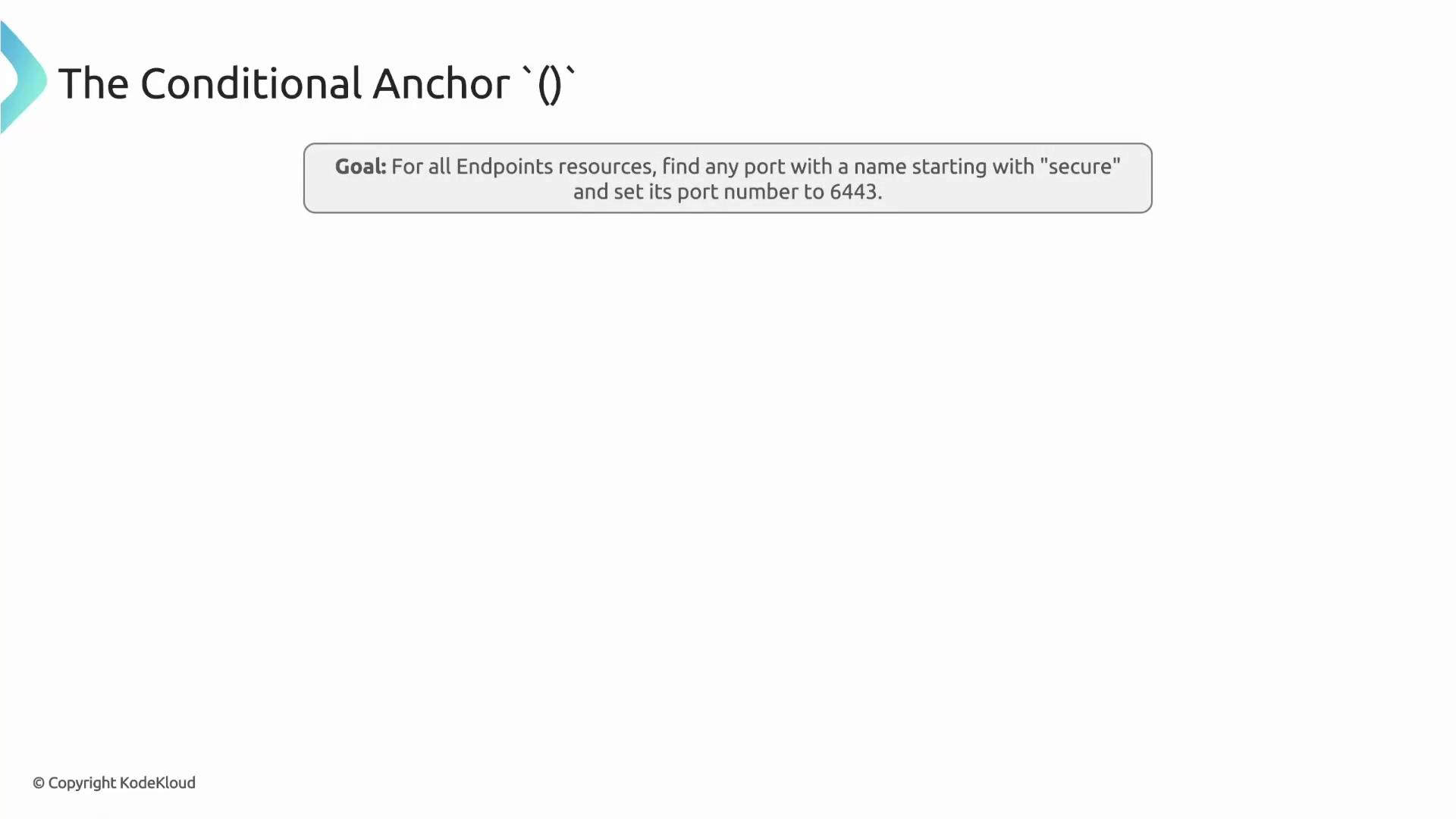 The image shows a directive about using a conditional anchor, aimed at altering port settings for endpoints by finding ports with names starting with "secure" and setting their port number to 6443.