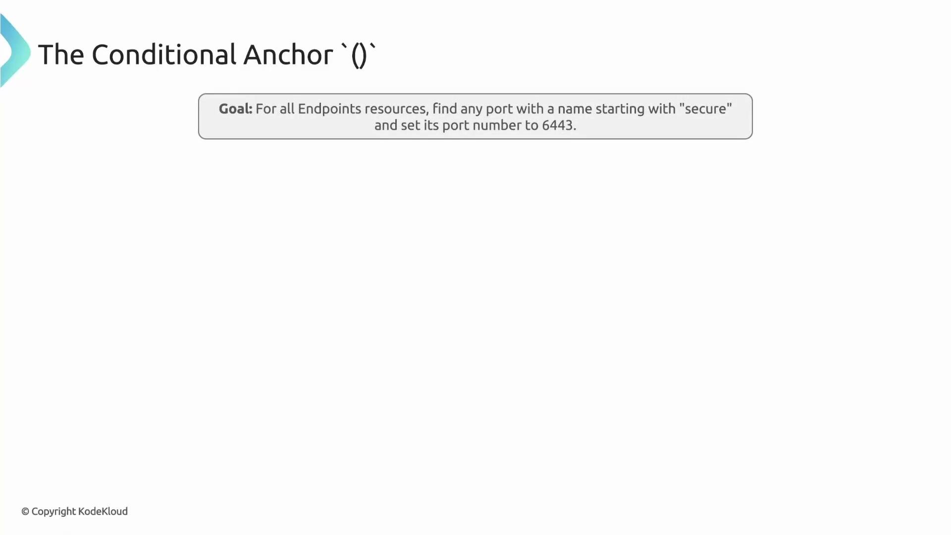 The image shows a directive about using a conditional anchor, aimed at altering port settings for endpoints by finding ports with names starting with "secure" and setting their port number to 6443.