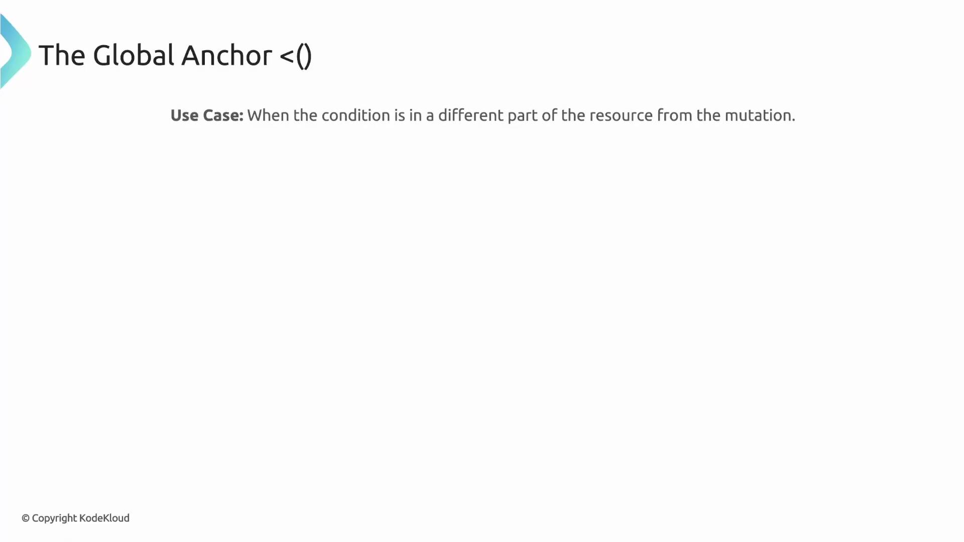 The image contains a title "The Global Anchor <()>" with a use case description: "When the condition is in a different part of the resource from the mutation."