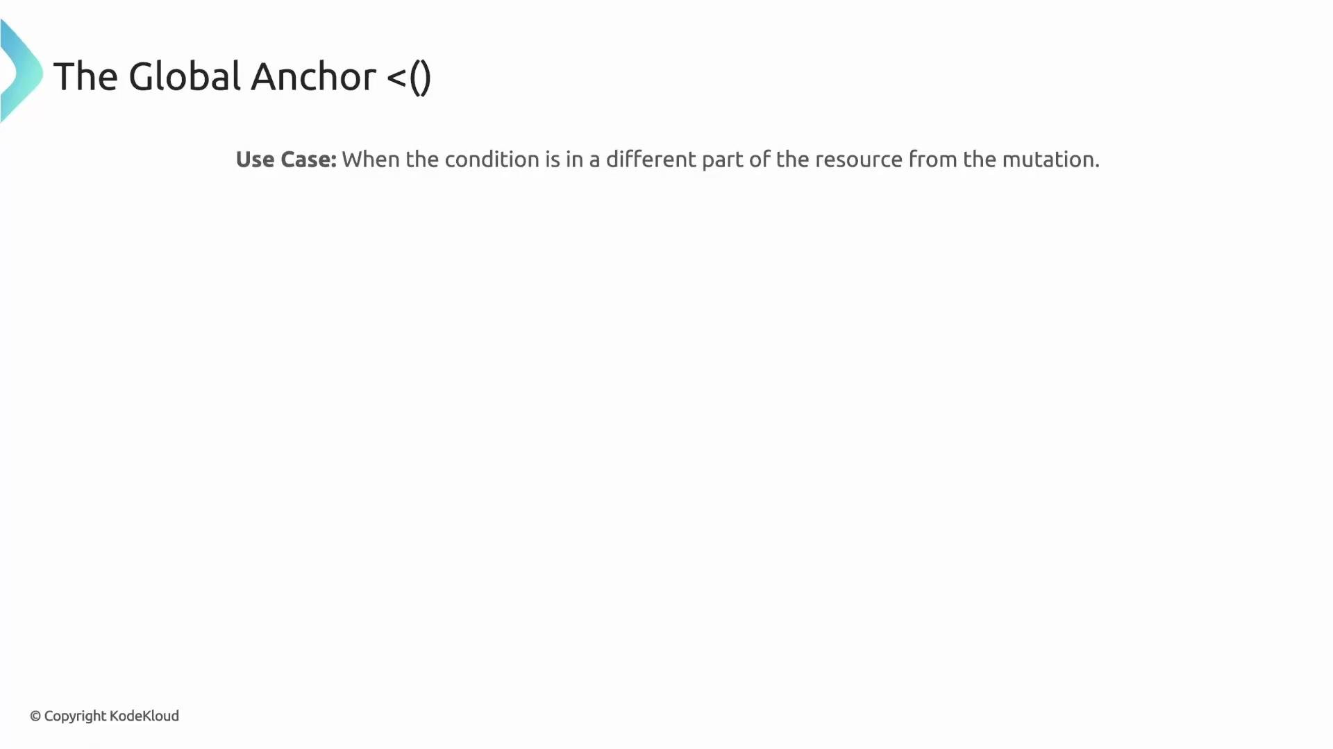 The image contains a title "The Global Anchor <()>" with a use case description: "When the condition is in a different part of the resource from the mutation."