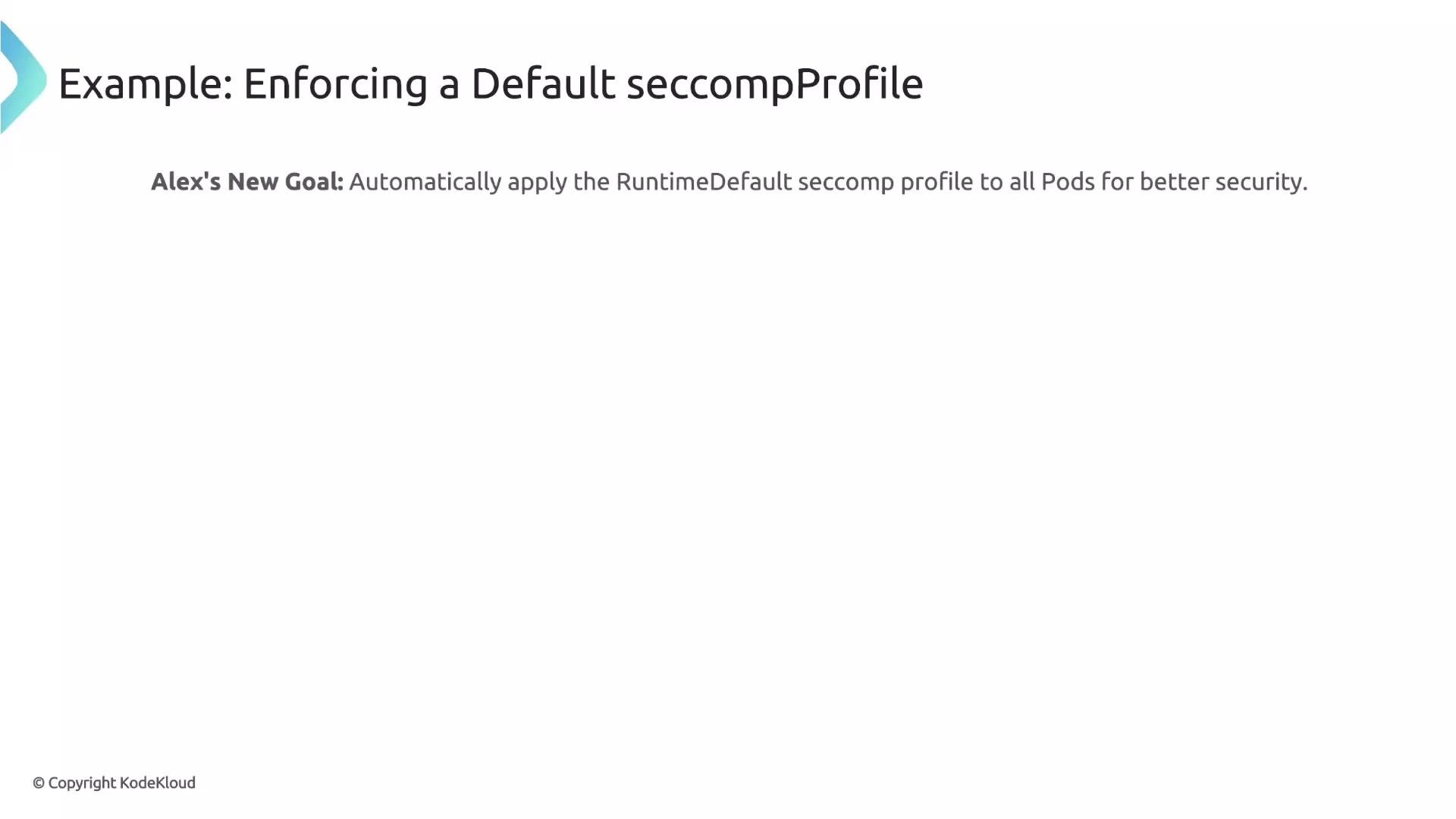 The image is a slide about enforcing a default seccomp profile. It states Alex's goal to automatically apply the RuntimeDefault seccomp profile to all Pods for improved security.