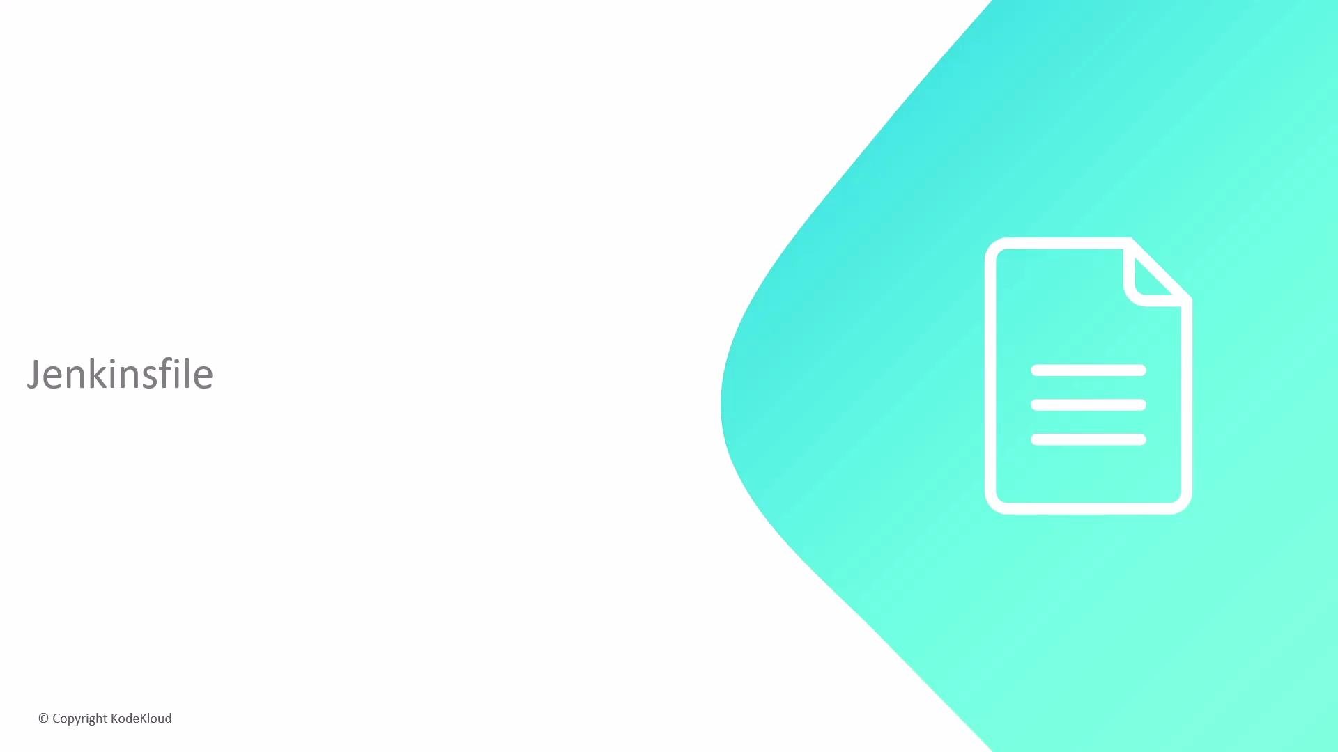 A minimalist slide showing the word "Jenkinsfile" on the left and a white document icon on a teal gradient shape on the right. The slide includes a small "© Copyright KodeKloud" notice at the bottom.