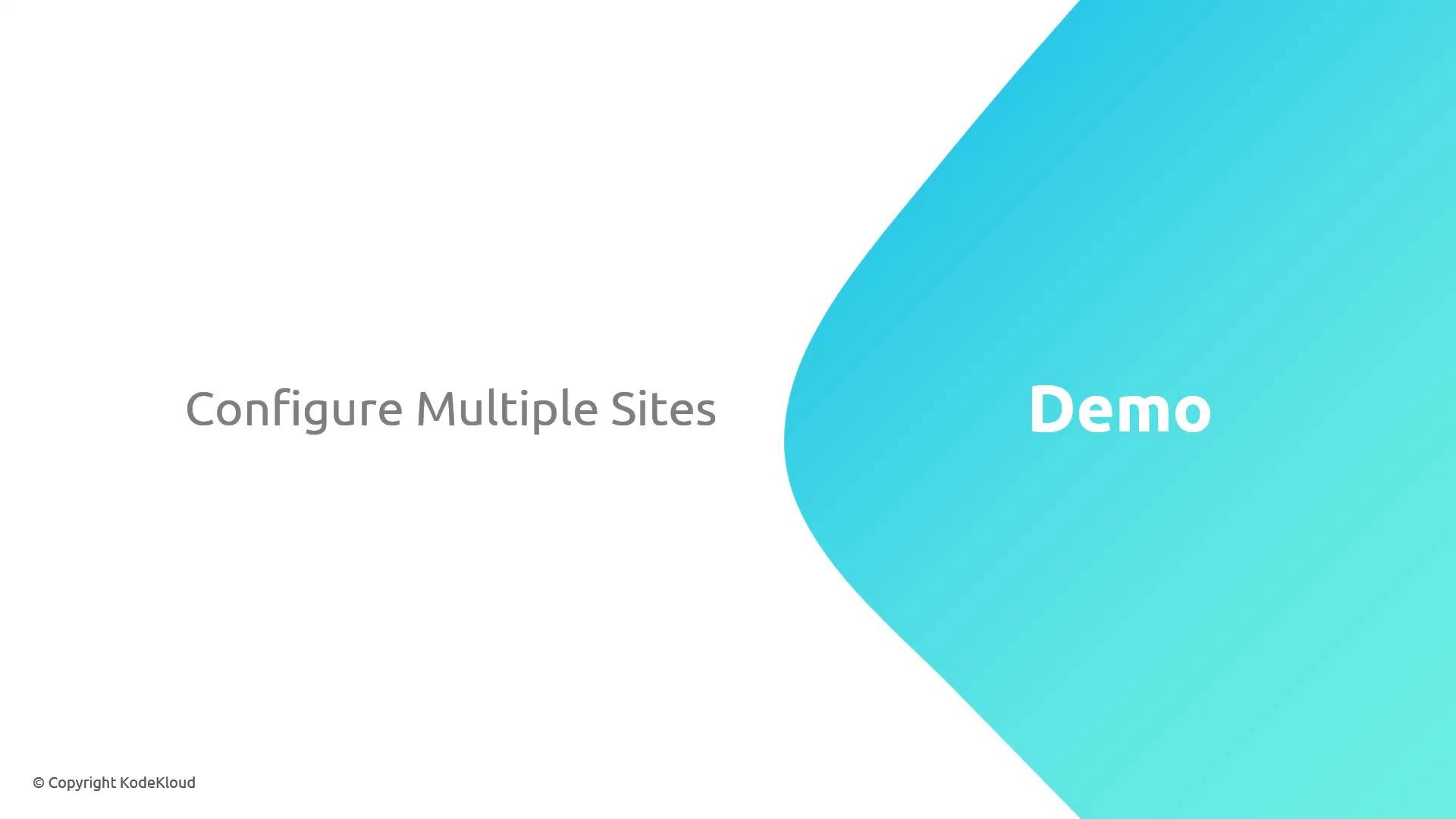 A presentation slide that says "Configure Multiple Sites" with a large turquoise shape on the right containing the word "Demo." A small "© Copyright KodeKloud" notice appears at the bottom left.