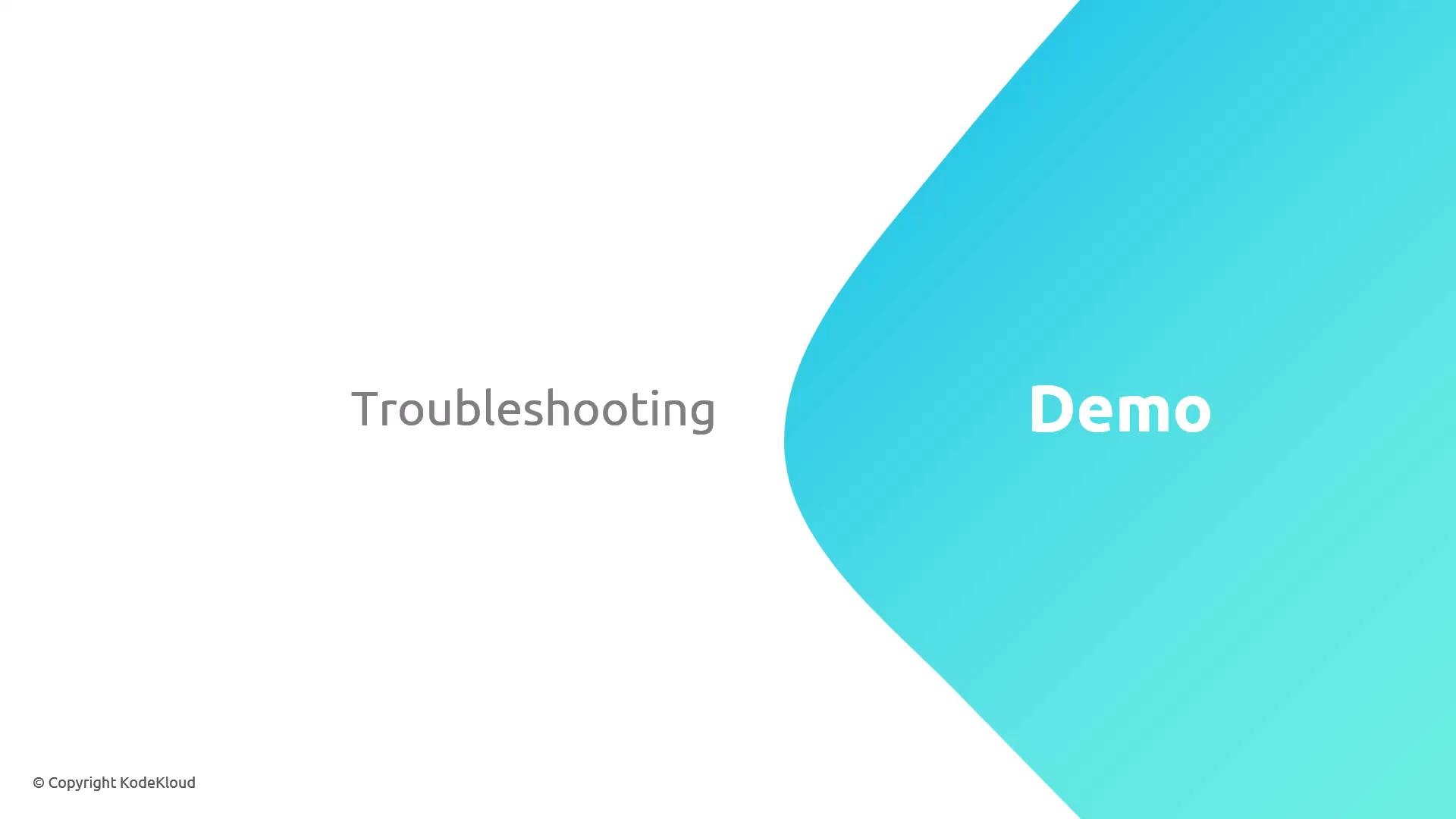 A simple slide showing the word "Troubleshooting" on the left and a large turquoise curved shape on the right labeled "Demo." The bottom-left corner shows "© Copyright KodeKloud."