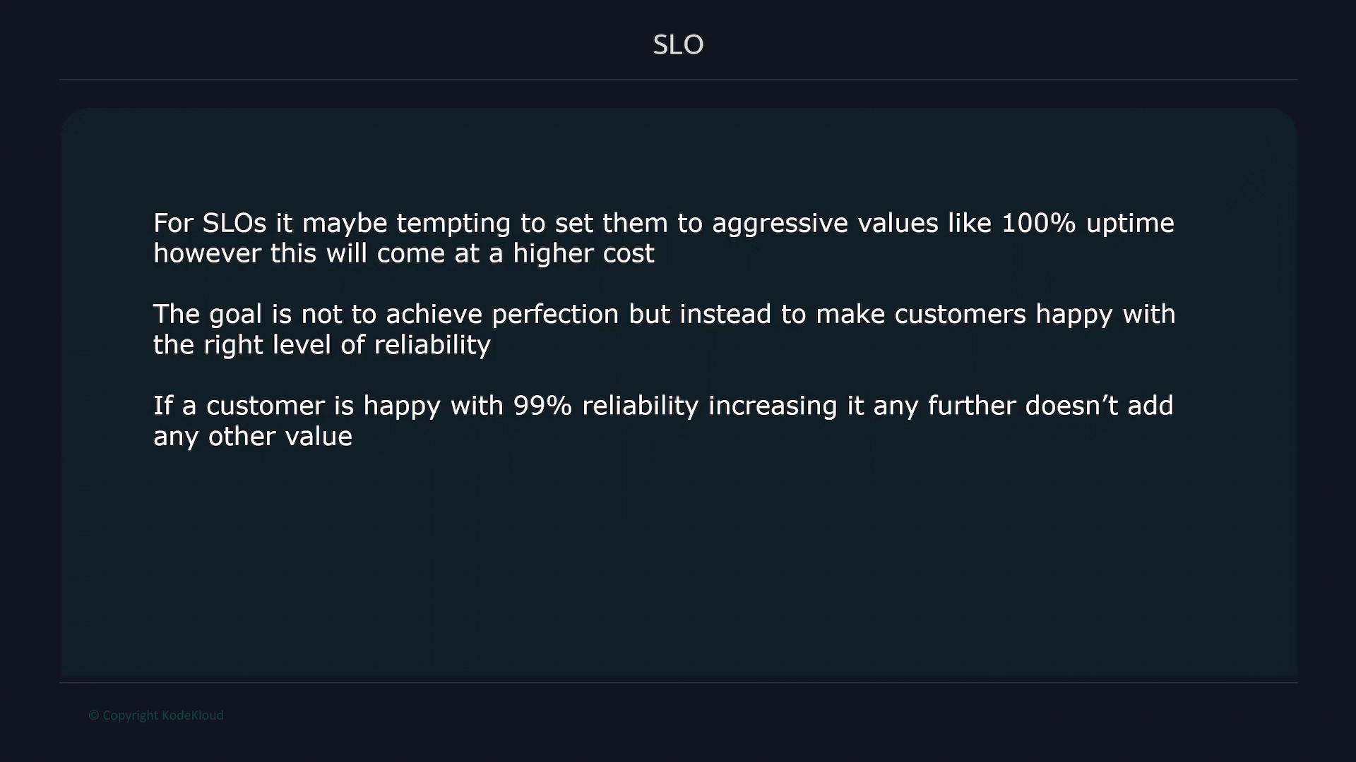 A presentation slide titled "SLO" explaining that setting SLOs to aggressive values like 100% uptime is costly. It says the goal is to satisfy customers with the right level of reliability — if customers are happy with 99% reliability, increasing it further adds no value.