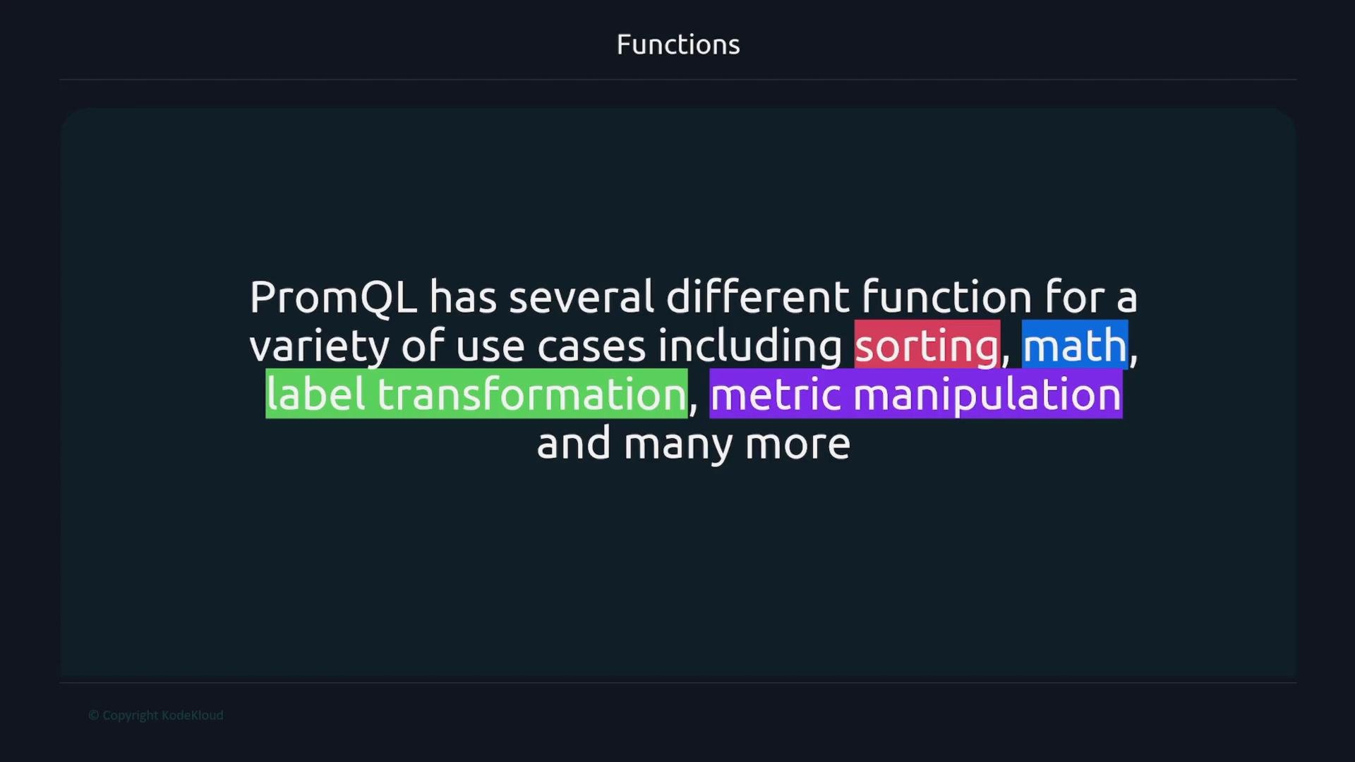 A dark slide titled "Functions" showing the sentence "PromQL has several different function for a variety of use cases including sorting, math, label transformation, metric manipulation and many more," with the keywords highlighted in colored blocks.
