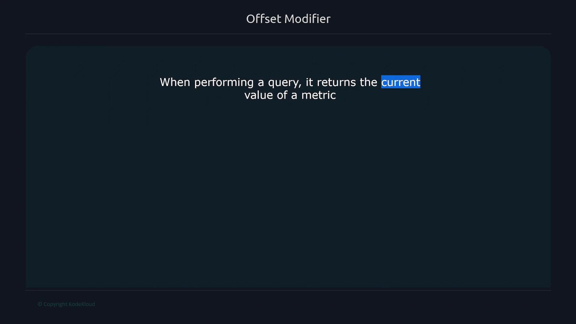 A dark-themed presentation slide titled "Offset Modifier" showing the text "When performing a query, it returns the current value of a metric," with the word "current" highlighted. A small "© Copyright KodeKloud" appears in the bottom left.