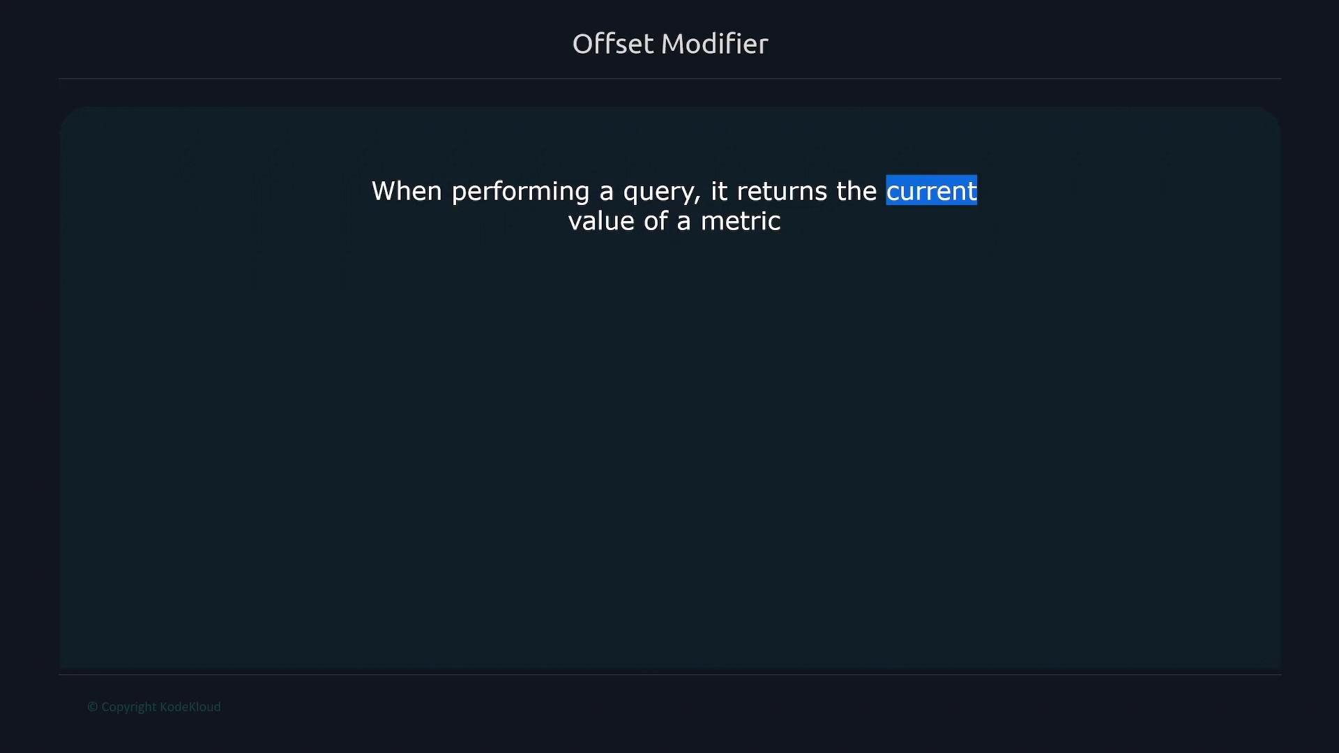 A dark-themed presentation slide titled "Offset Modifier" showing the text "When performing a query, it returns the current value of a metric," with the word "current" highlighted. A small "© Copyright KodeKloud" appears in the bottom left.