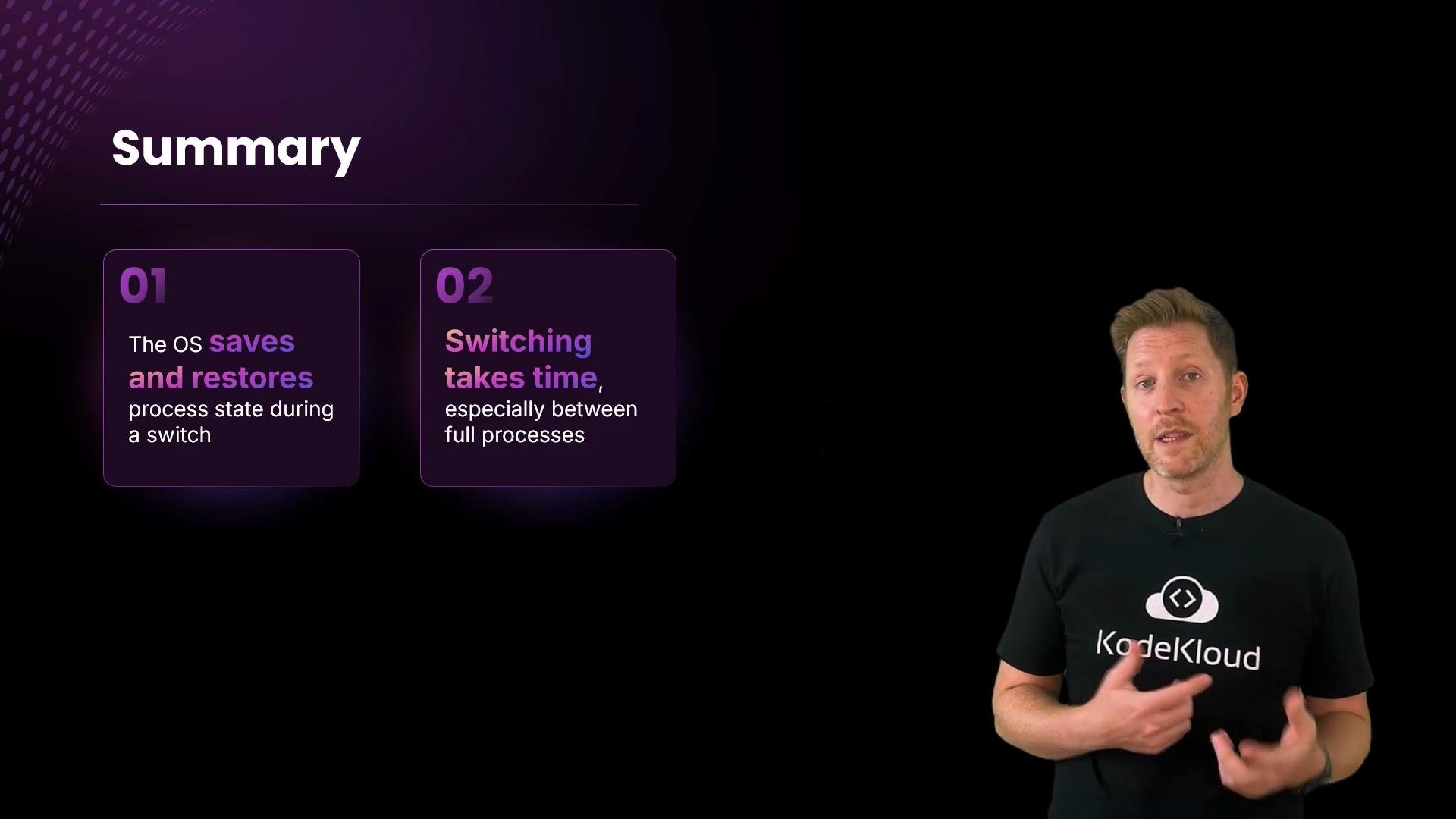 A dark presentation slide titled "Summary" shows two purple info boxes about the OS saving/restoring process state and that switching takes time. A man in a black KodeKloud t-shirt stands on the right, gesturing as he speaks.