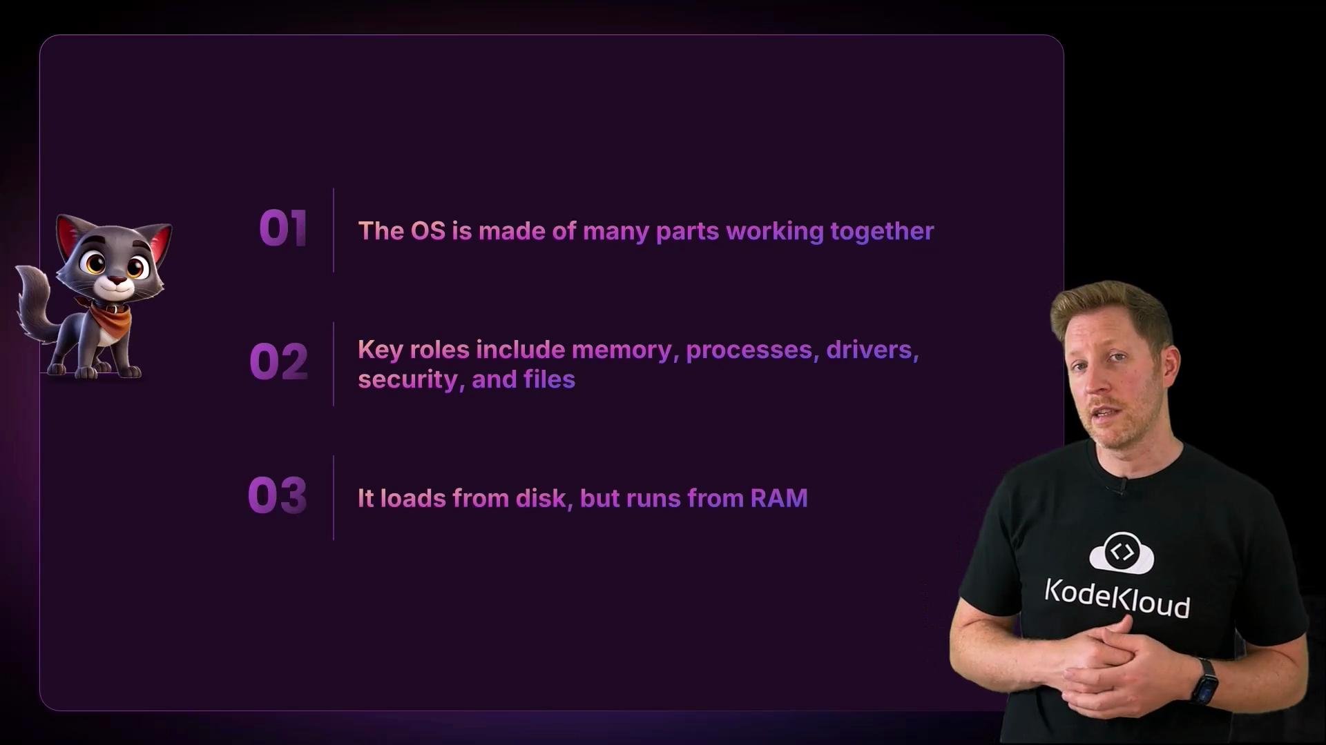 A purple presentation slide lists three key OS points: the OS is made of many parts working together; key roles include memory, processes, drivers, security and files; and it loads from disk but runs from RAM. A presenter stands on the right and a small cartoon cat graphic is on the left.