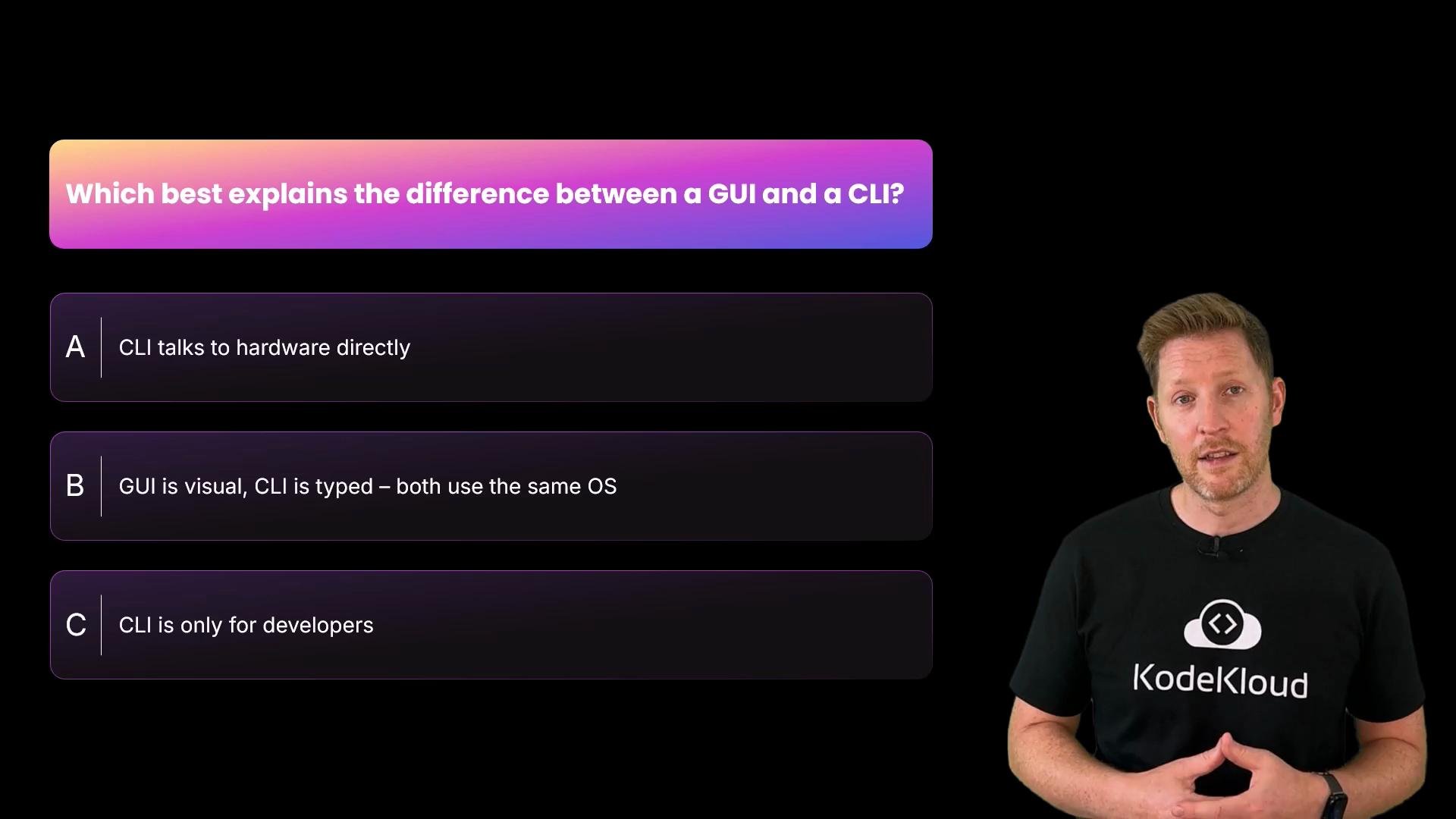 A dark-themed quiz slide asking "Which best explains the difference between a GUI and a CLI?" with multiple-choice answers. A presenter wearing a KodeKloud shirt stands on the right.
