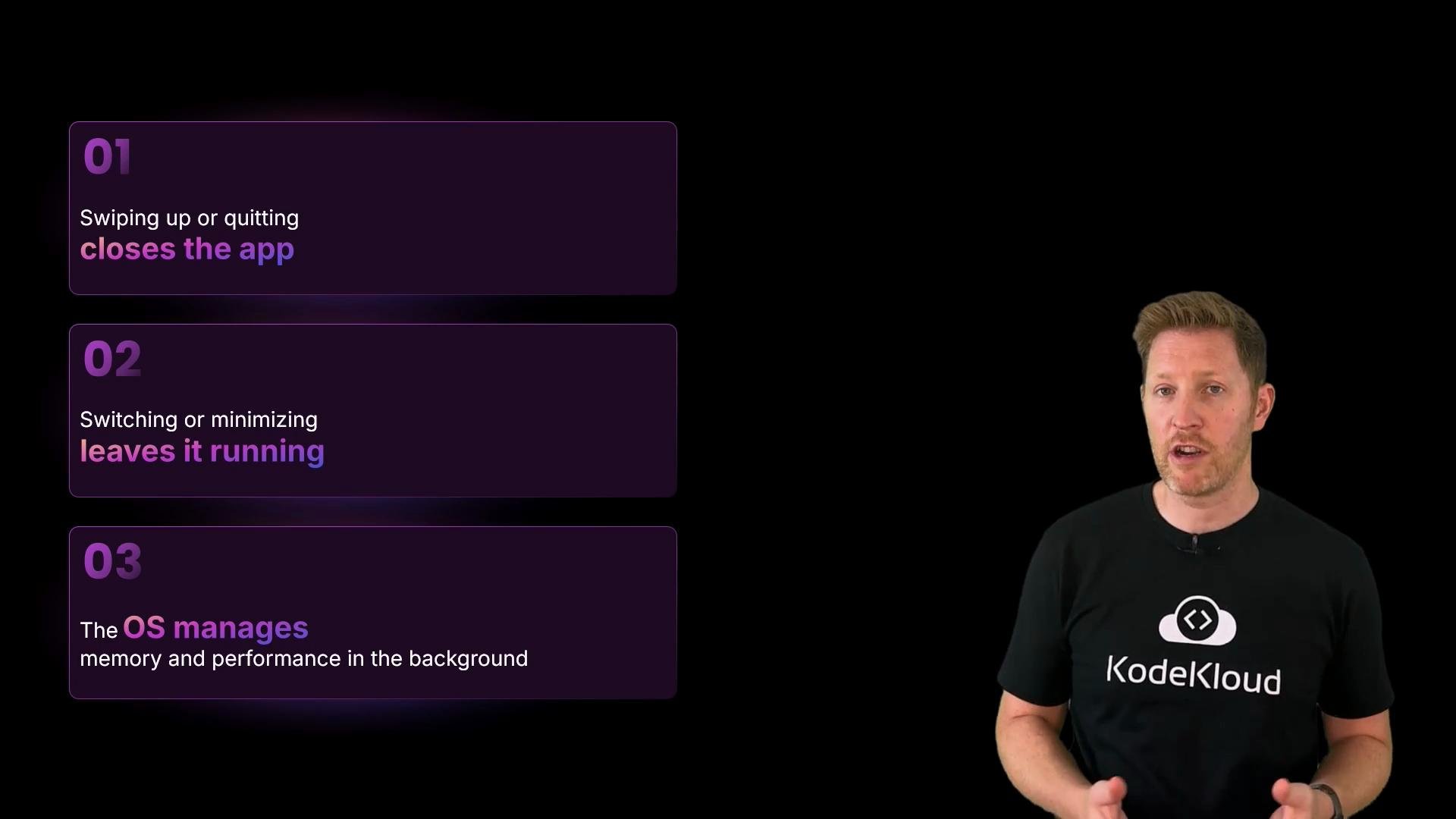 A presenter stands on the right wearing a black KodeKloud t-shirt. On the left are three purple info panels (01–03) explaining app behavior — swiping up/quitting closes the app, switching/minimizing leaves it running, and the OS manages background memory.
