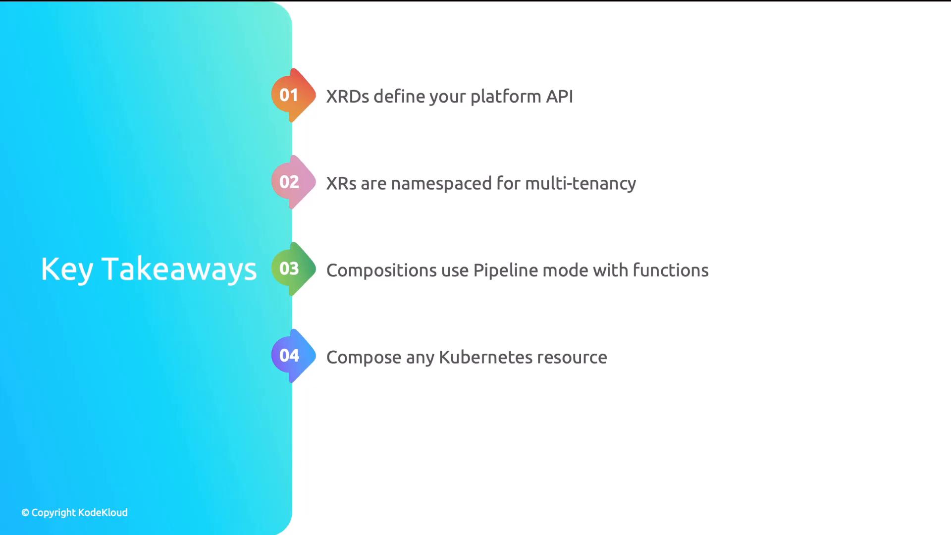 A presentation slide titled "Key Takeaways" with four colorful numbered points down the right side. It summarizes: XRDs define your platform API; XRs are namespaced for multi-tenancy; Compositions use Pipeline mode with functions; and you can compose any Kubernetes resource.