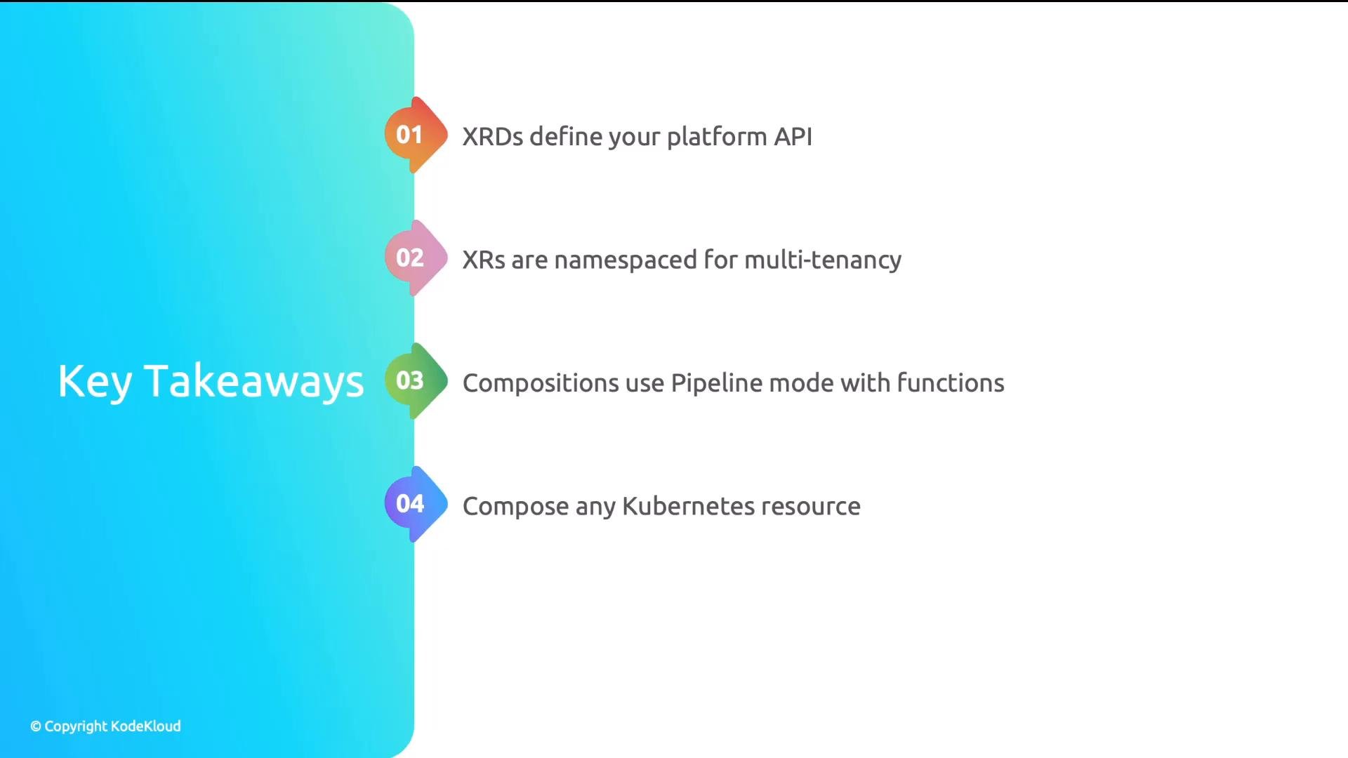 A presentation slide titled "Key Takeaways" with four colorful numbered points down the right side. It summarizes: XRDs define your platform API; XRs are namespaced for multi-tenancy; Compositions use Pipeline mode with functions; and you can compose any Kubernetes resource.