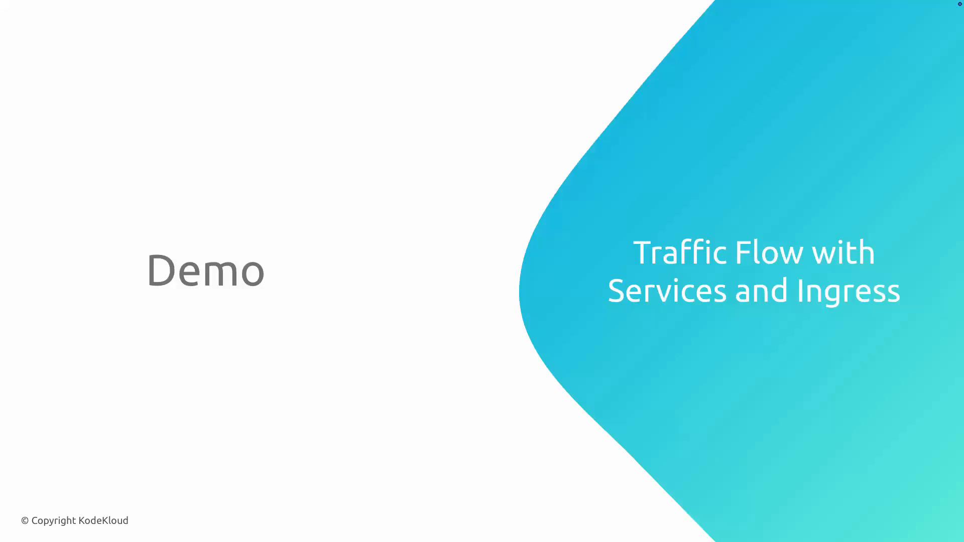 A presentation slide with the word "Demo" on the left and a blue curved panel on the right reading "Traffic Flow with Services and Ingress." The slide also shows a small "© Copyright KodeKloud" at the bottom left.