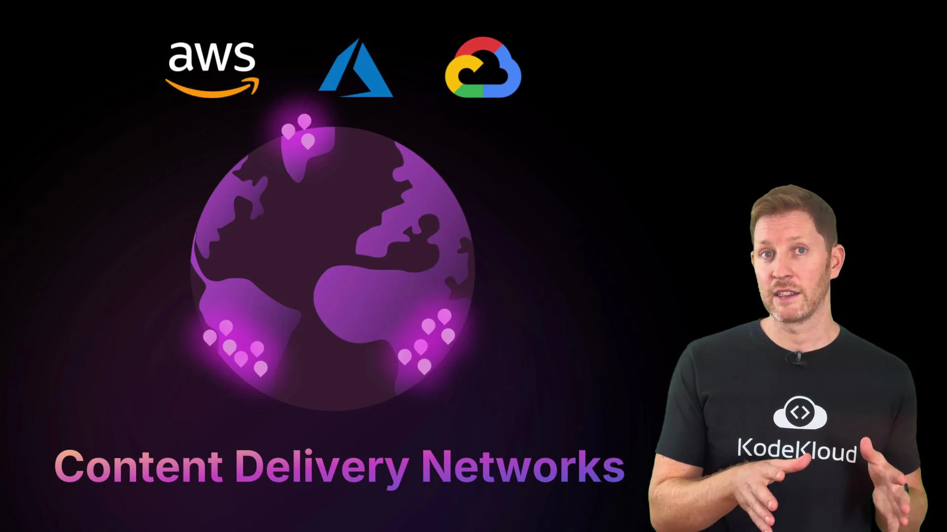 A purple stylized globe with glowing location pins and the text "Content Delivery Networks" sits on the left, with AWS, Azure, and Google Cloud logos above. On the right, a person wearing a KodeKloud t‑shirt gestures against a black background.
