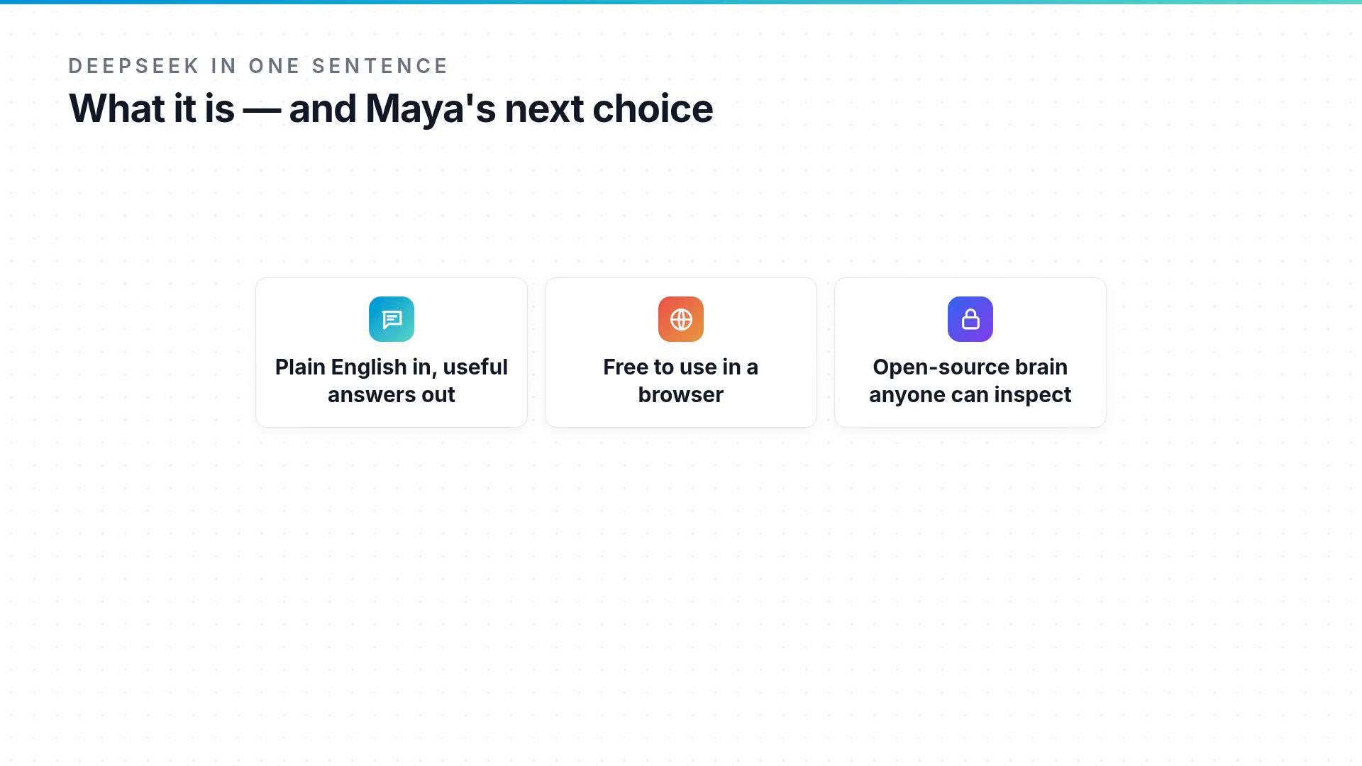 A webpage header reading "DeepSeek in one sentence — What it is — and Maya's next choice." Below it are three feature cards: "Plain English in, useful answers out," "Free to use in a browser," and "Open-source brain anyone can inspect."