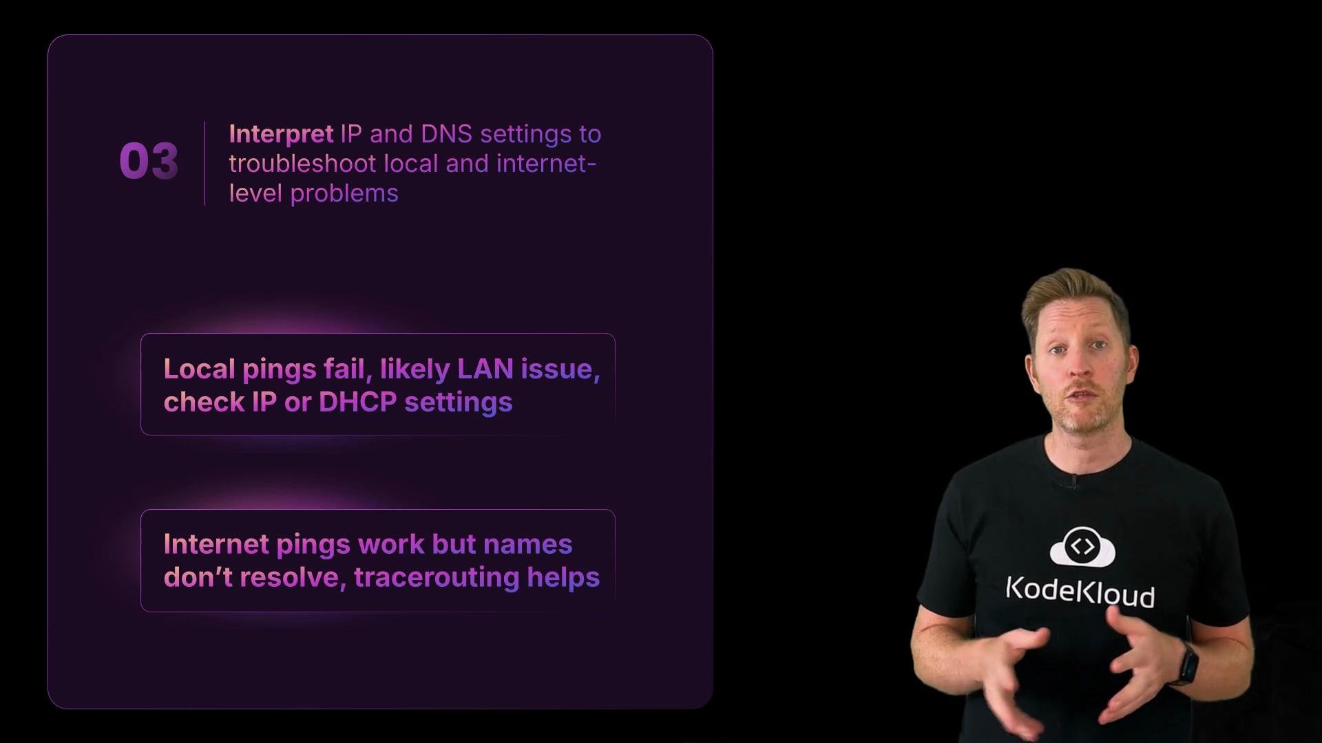 A presenter in a black "KodeKloud" t‑shirt stands on the right while a purple slide on the left explains interpreting IP and DNS settings to troubleshoot network issues. The slide includes boxes reading tips like "Local pings fail, likely LAN issue, check IP or DHCP settings" and notes about internet pings and name resolution.