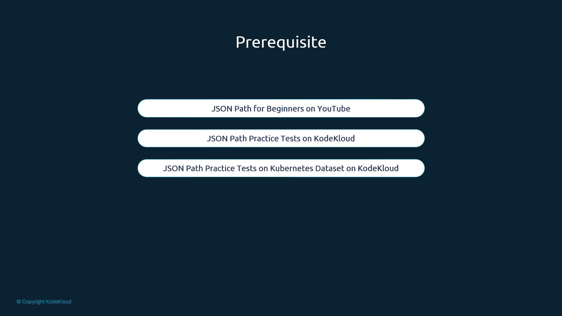 A dark-blue presentation slide titled "Prerequisite." It shows three rounded white bars listing JSONPath resources: a YouTube beginners tutorial and two KodeKloud practice tests (one on a Kubernetes dataset).