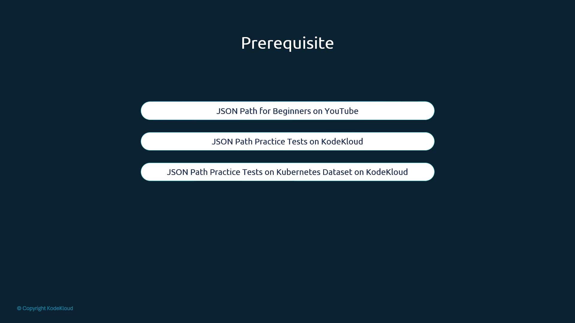 A dark-blue presentation slide titled "Prerequisite." It shows three rounded white bars listing JSONPath resources: a YouTube beginners tutorial and two KodeKloud practice tests (one on a Kubernetes dataset).