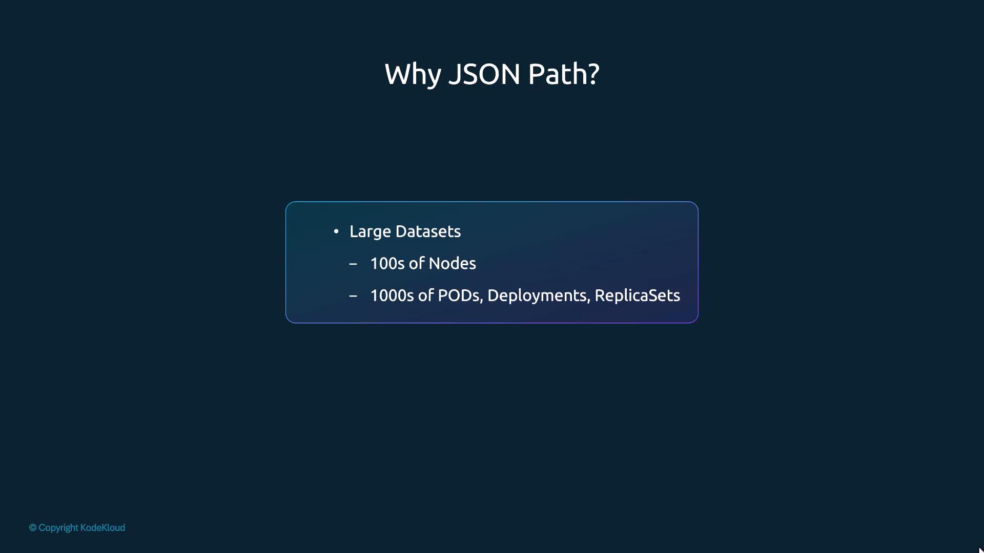 A presentation slide titled "Why JSON Path?" with a highlighted bullet about handling large datasets, noting "100s of Nodes" and "1000s of PODs, Deployments, ReplicaSets."