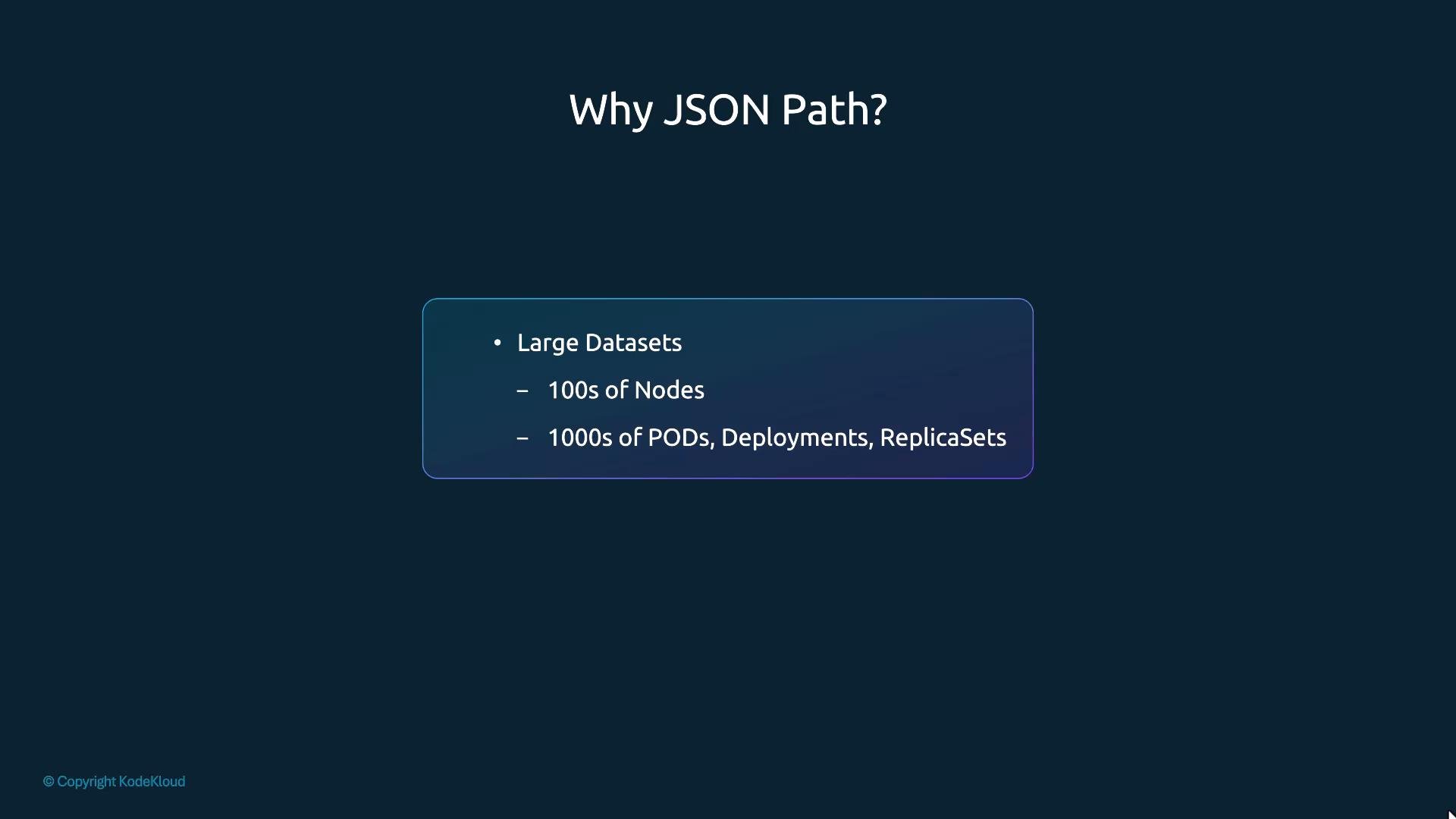 A presentation slide titled "Why JSON Path?" with a highlighted bullet about handling large datasets, noting "100s of Nodes" and "1000s of PODs, Deployments, ReplicaSets."