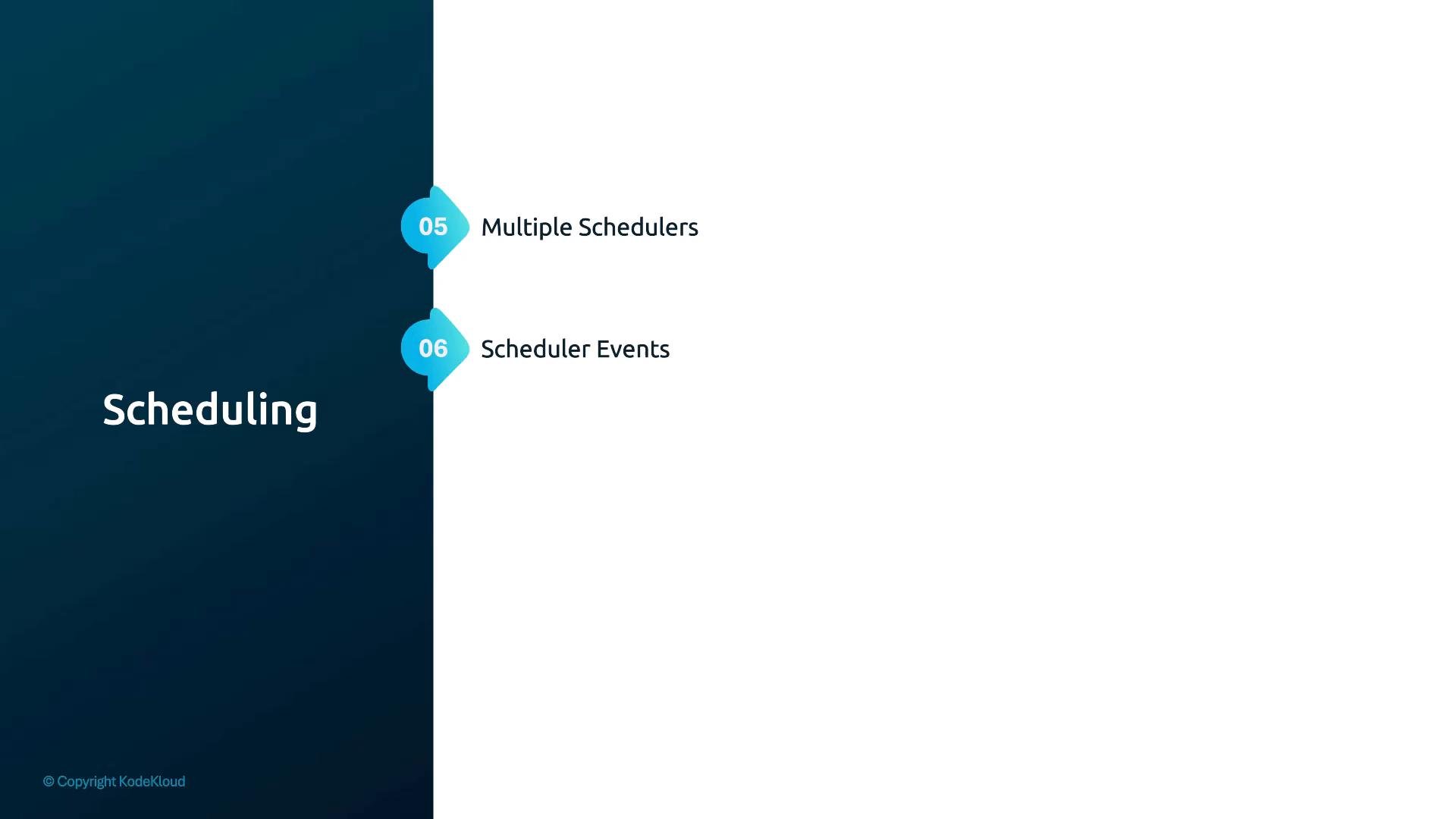 A presentation slide titled "Scheduling" with a dark blue left panel and two teal markers on the white area listing "05 Multiple Schedulers" and "06 Scheduler Events." The slide also shows a small "© Copyright KodeKloud" at the bottom left.
