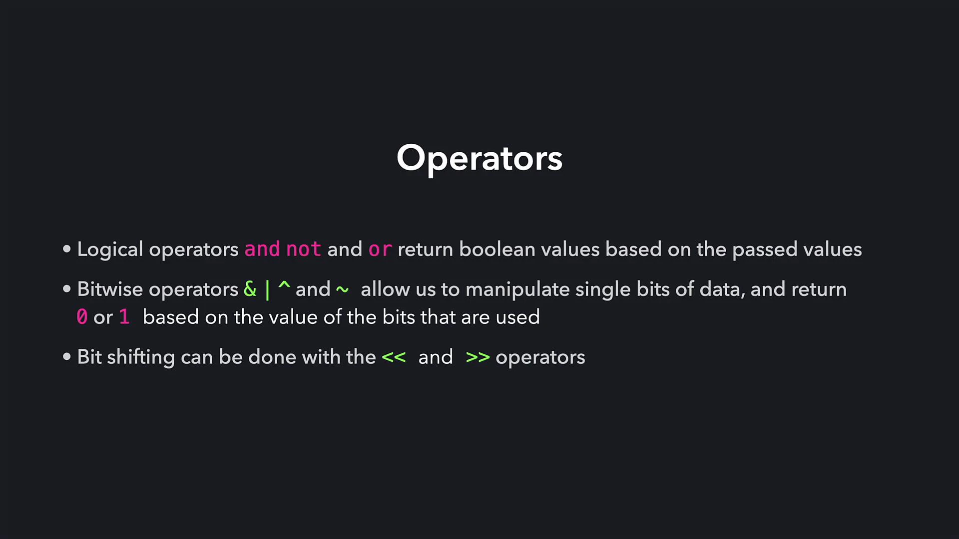 A dark presentation slide titled "Operators" with three bullet points explaining logical operators (and, not, or), bitwise operators (&, |, ^, ~) that return 0 or 1, and bit shifting using << and >>. The operator names are highlighted in different colors.