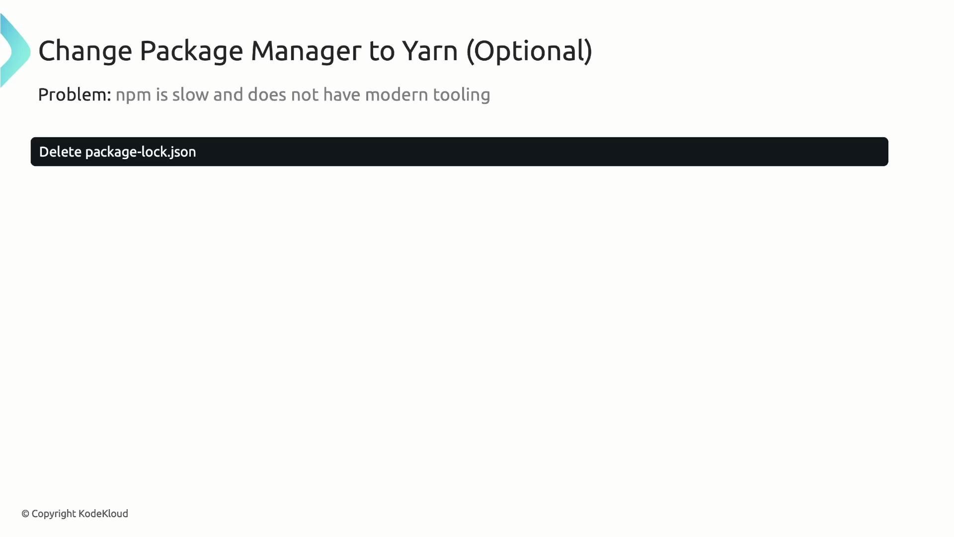 A presentation slide titled "Change Package Manager to Yarn (Optional)" that states the problem "npm is slow and does not have modern tooling." Below it is a black rounded callout/button reading "Delete package-lock.json."