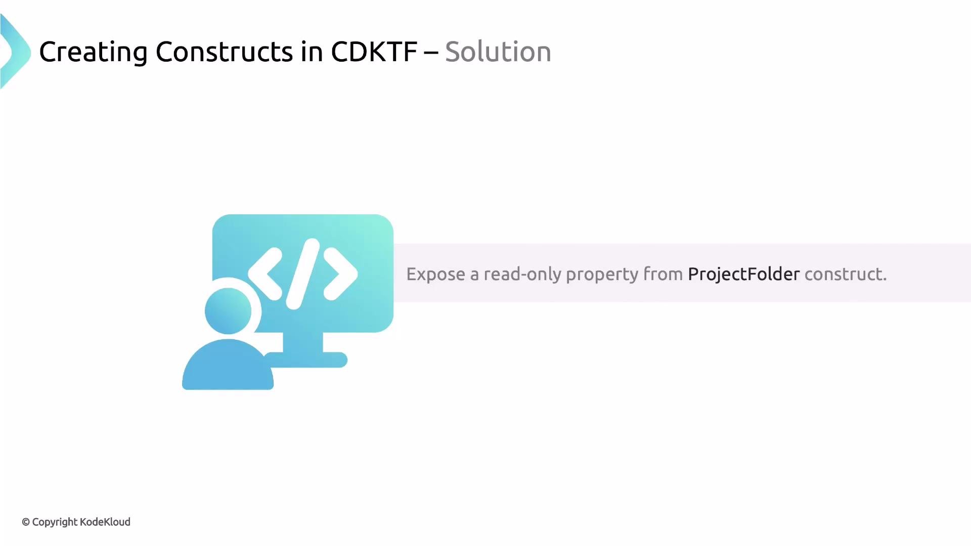 A presentation slide titled "Creating Constructs in CDKTF – Solution" with an icon of a person at a monitor displaying code brackets. The slide includes the instruction: "Expose a read-only property from ProjectFolder construct."