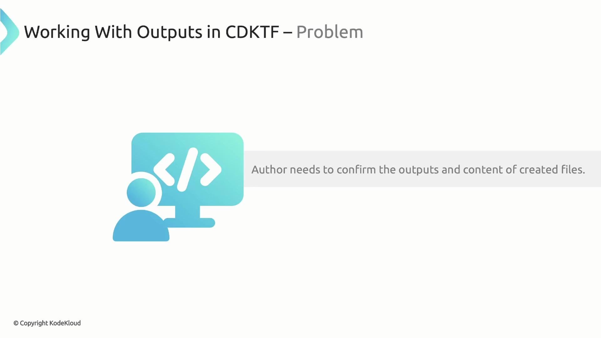 A presentation slide titled "Working With Outputs in CDKTF – Problem" showing a stylized icon of a person at a monitor with code brackets. A grey caption reads, "Author needs to confirm the outputs and content of created files."