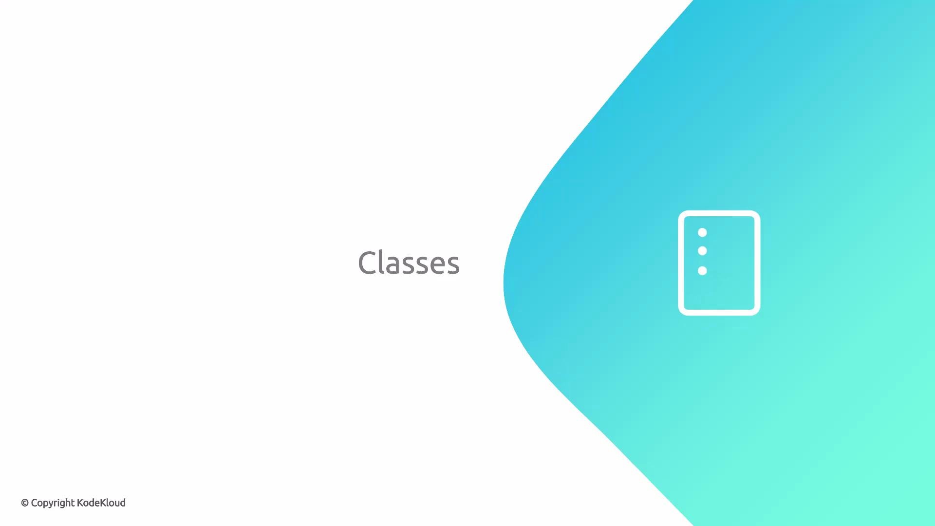 A minimalist slide showing the word "Classes" on a white background with a large teal curved shape on the right. A white icon of a vertical rectangle with three dots sits on the teal area, and a small "© Copyright KodeKloud" appears in the bottom-left.