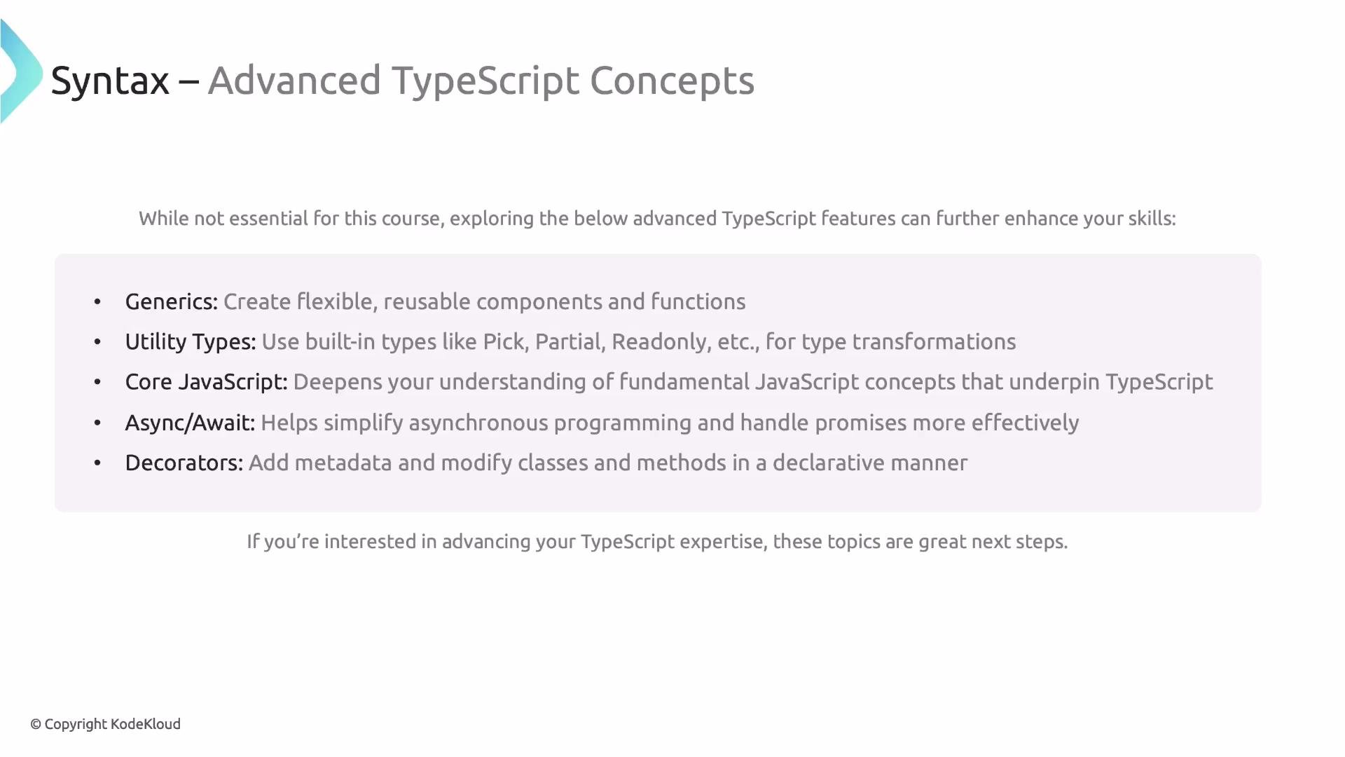 A presentation slide titled "Syntax – Advanced TypeScript Concepts" that lists next-step topics (Generics, Utility Types, Core JavaScript, Async/Await, Decorators) with short descriptions. The slide appears to be from KodeKloud and recommends these topics to deepen TypeScript skills.