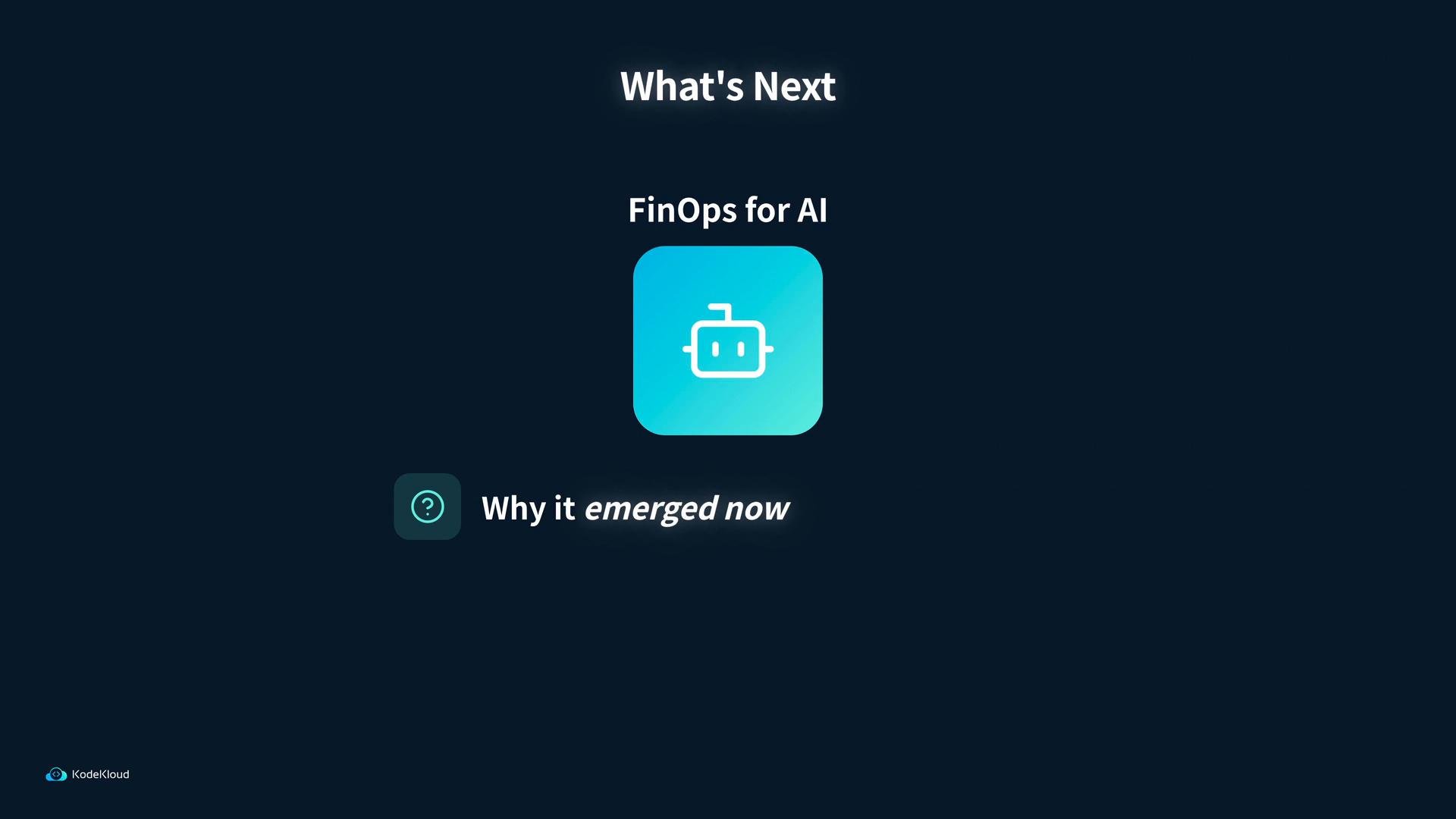 A dark-slide graphic titled "What's Next" introducing "FinOps for AI" with a blue rounded-square robot icon. Beneath it is a subpoint reading "Why it emerged now" next to a small question-mark icon.