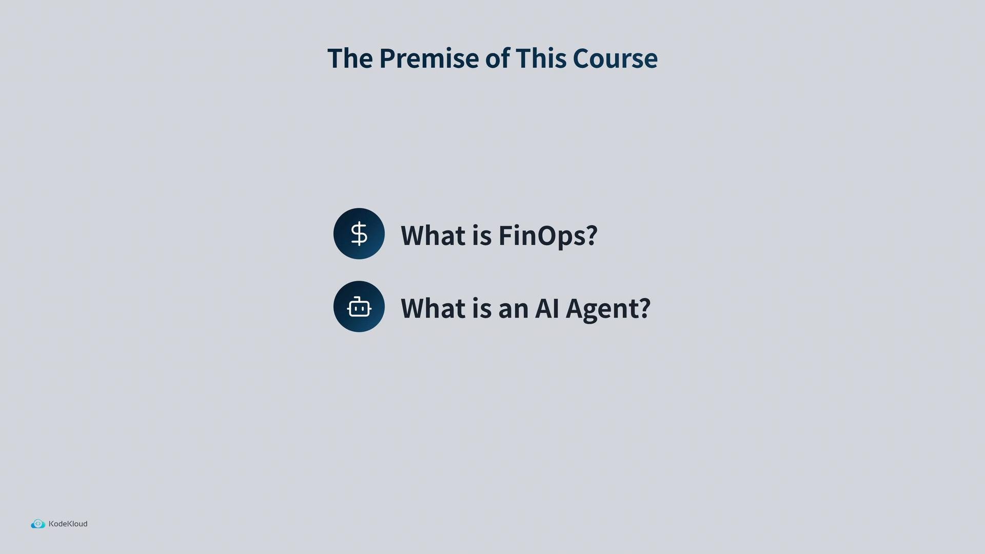A presentation slide titled "The Premise of This Course" that lists two points: "What is FinOps?" (with a dollar icon) and "What is an AI Agent?" (with a robot icon).